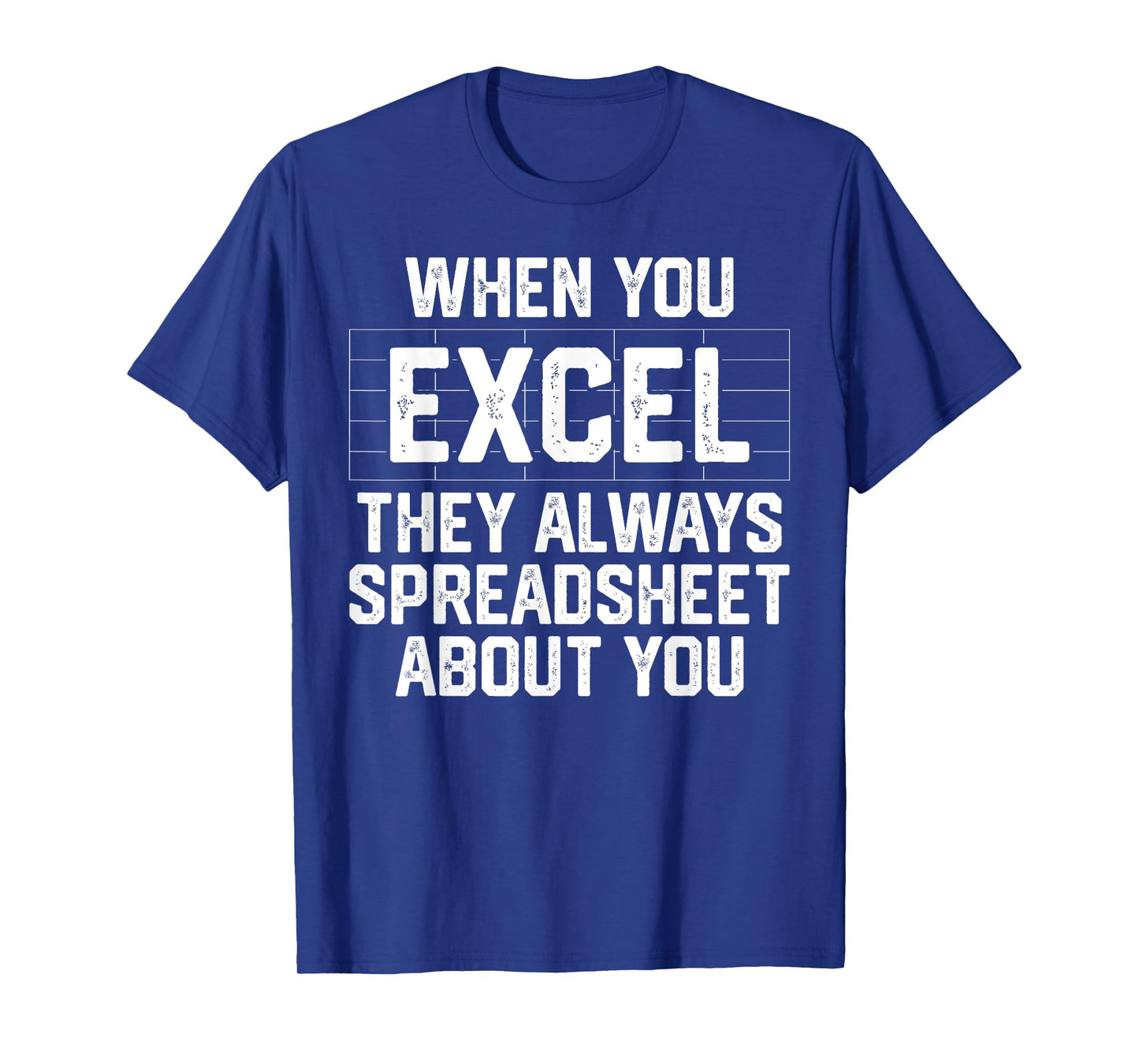 When You Excel They Always Spreadsheet About You Accounting T-Shirt