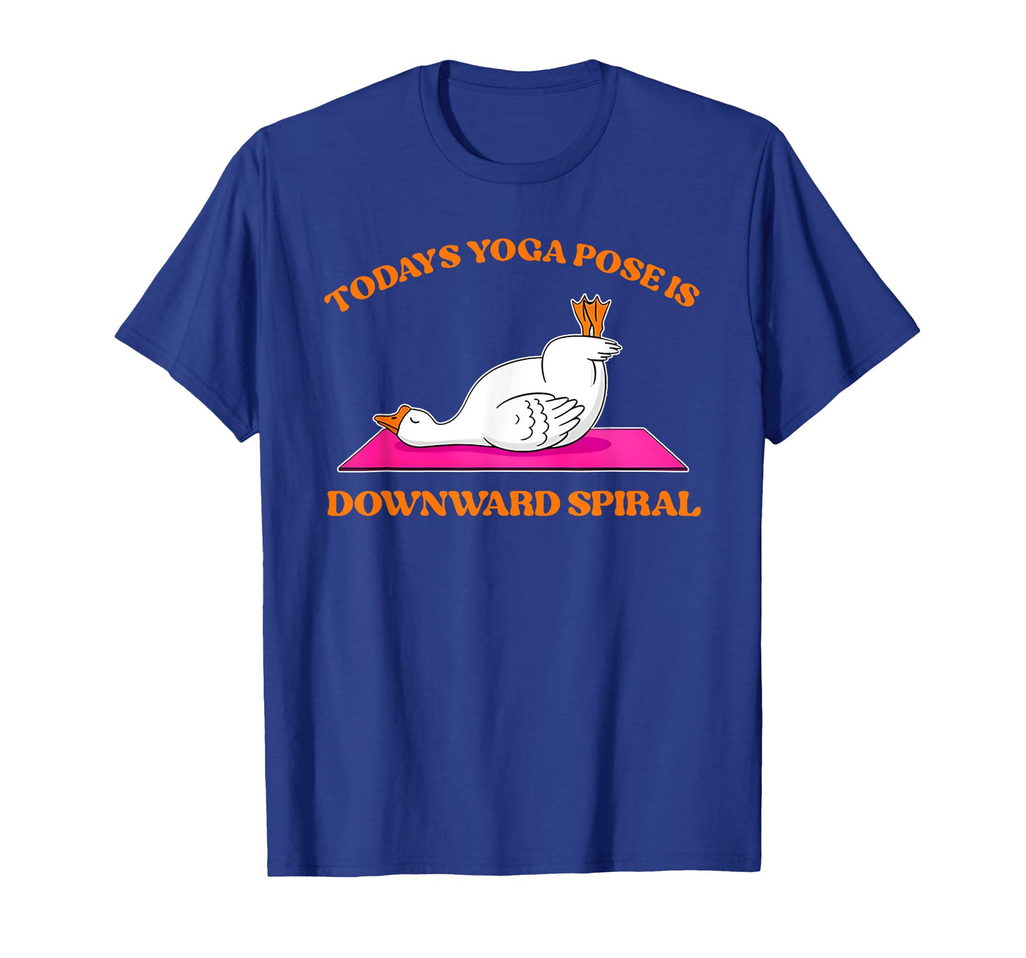 Today's Yoga Pose Is Downward Spiral Funny Goose T-Shirt