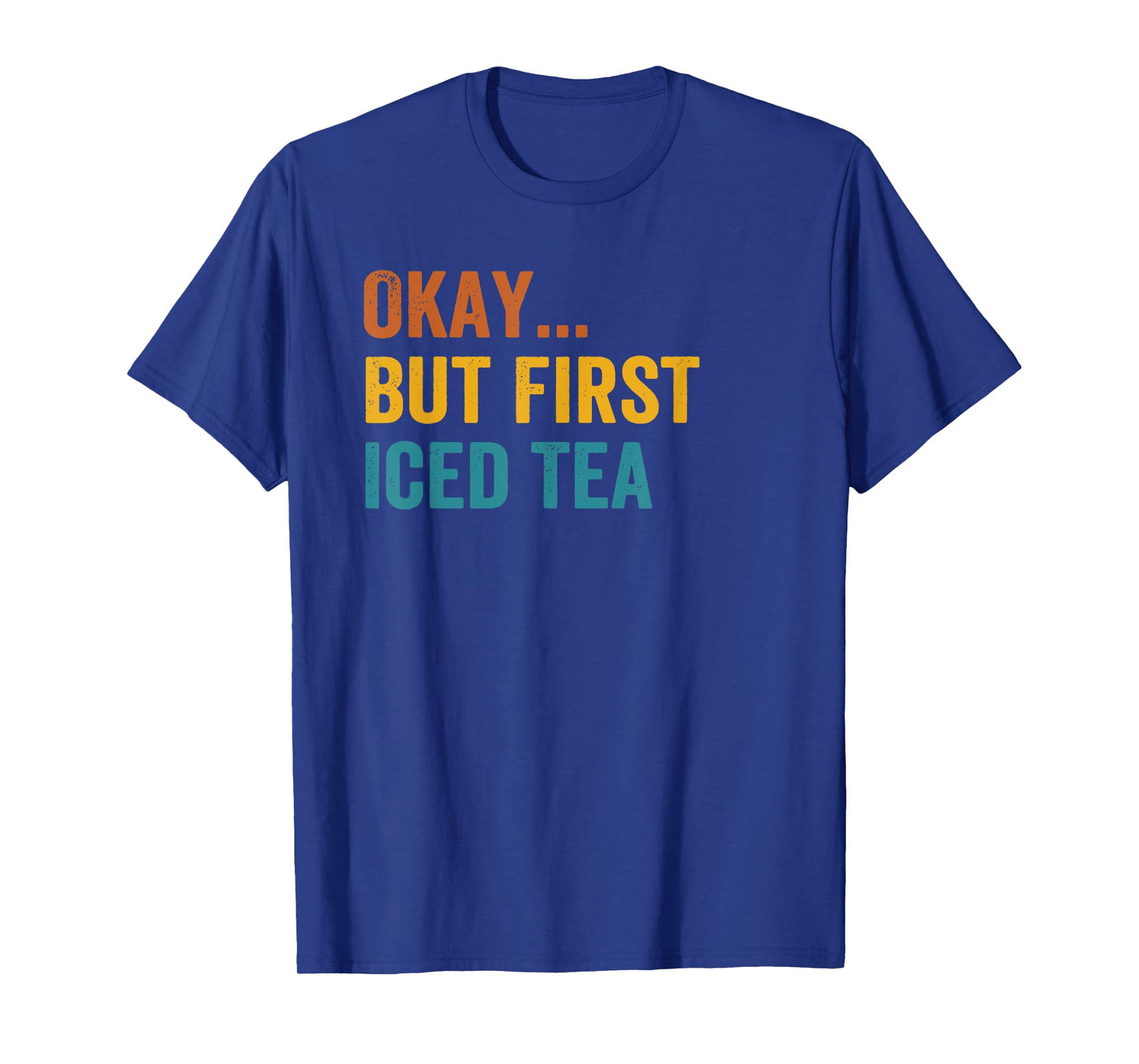Okay But First Iced Tea Retro Vintage T-Shirt