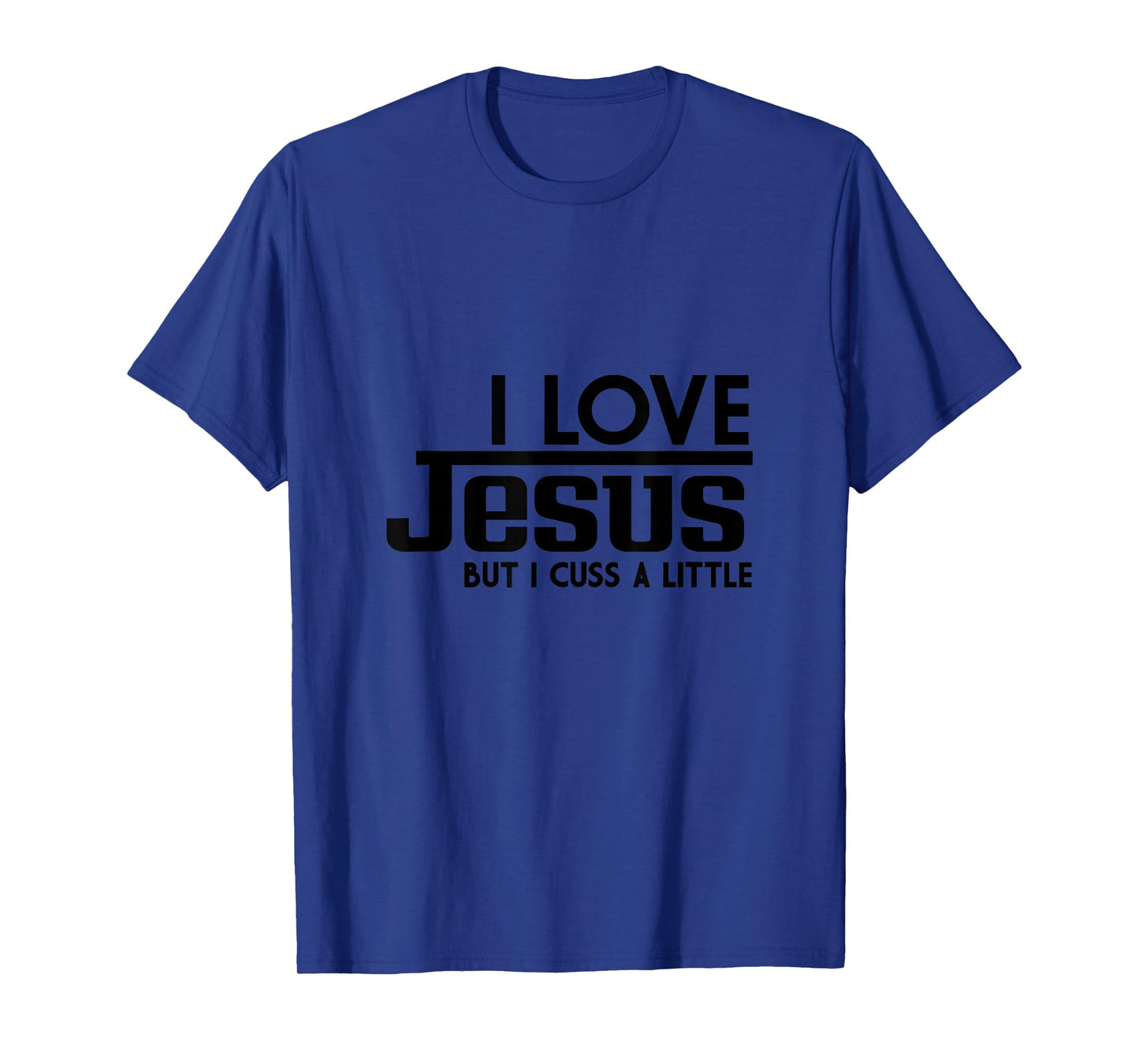I Love Jesus But I Cuss a Little Sometimes T-Shirt