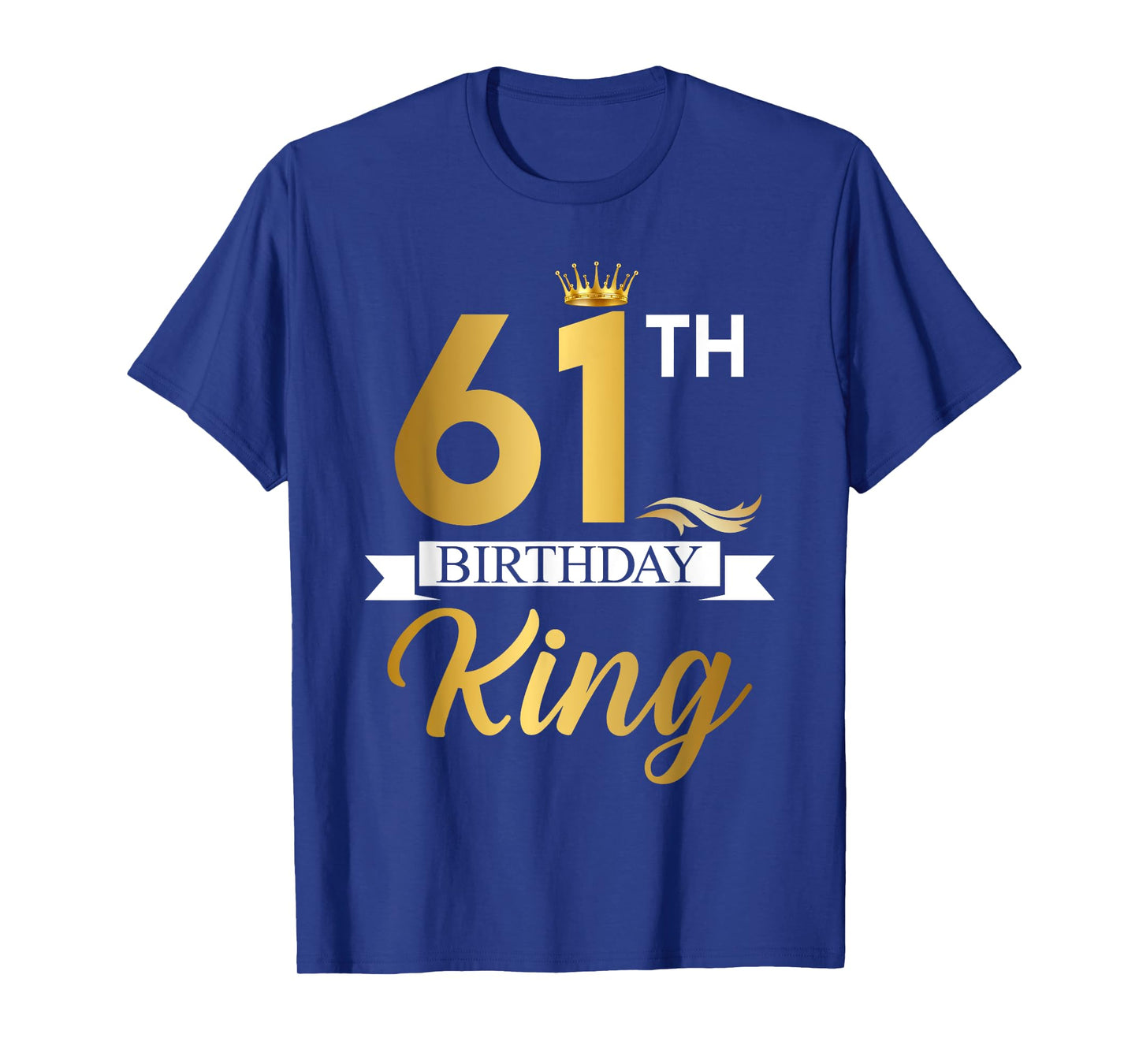 61th Birthday King Funny 61 Years Old Birthday Gifts Men T-Shirt