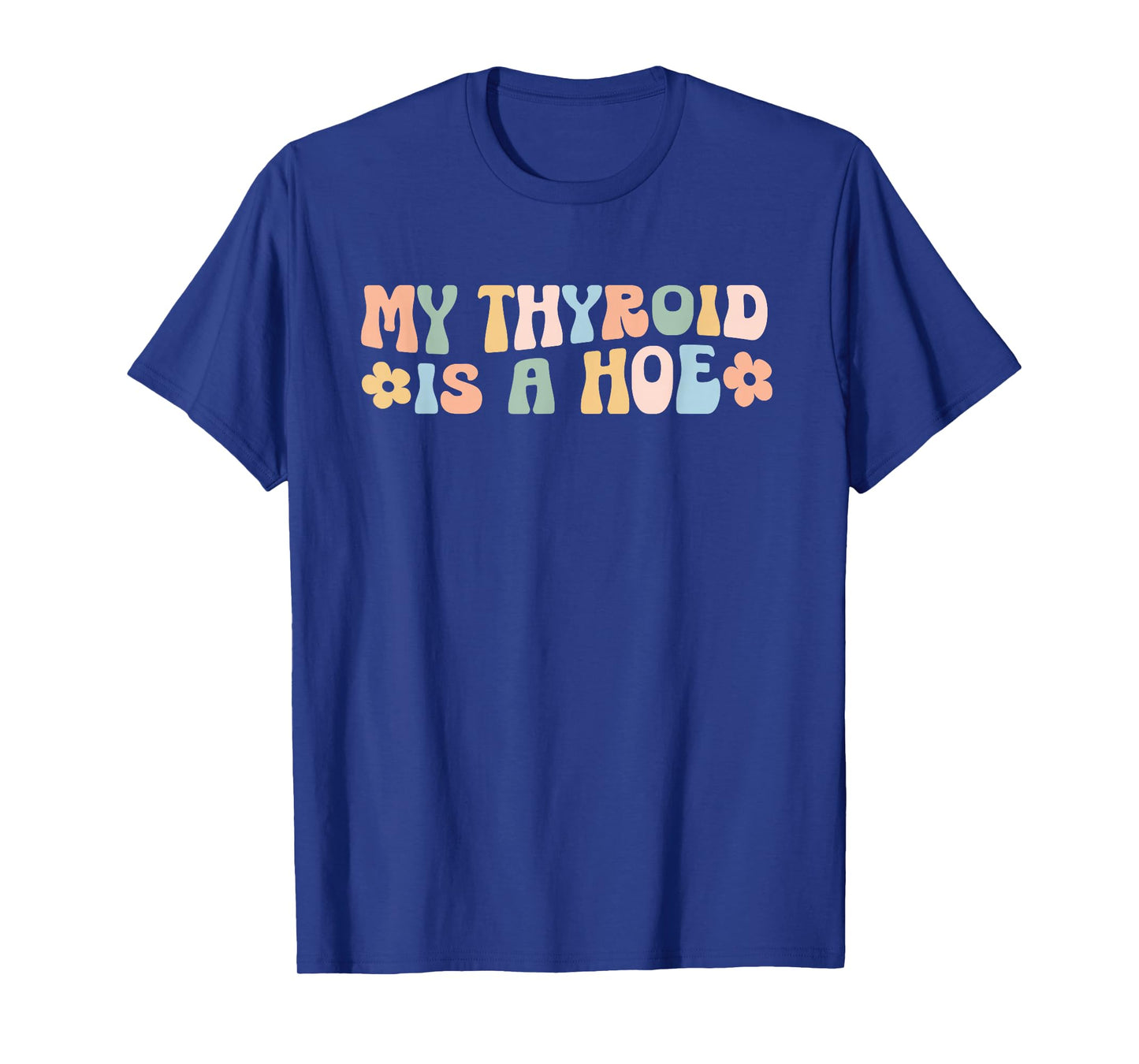 My Thyroid is a Hoe funny Sarcastic Graves Disease support T-Shirt