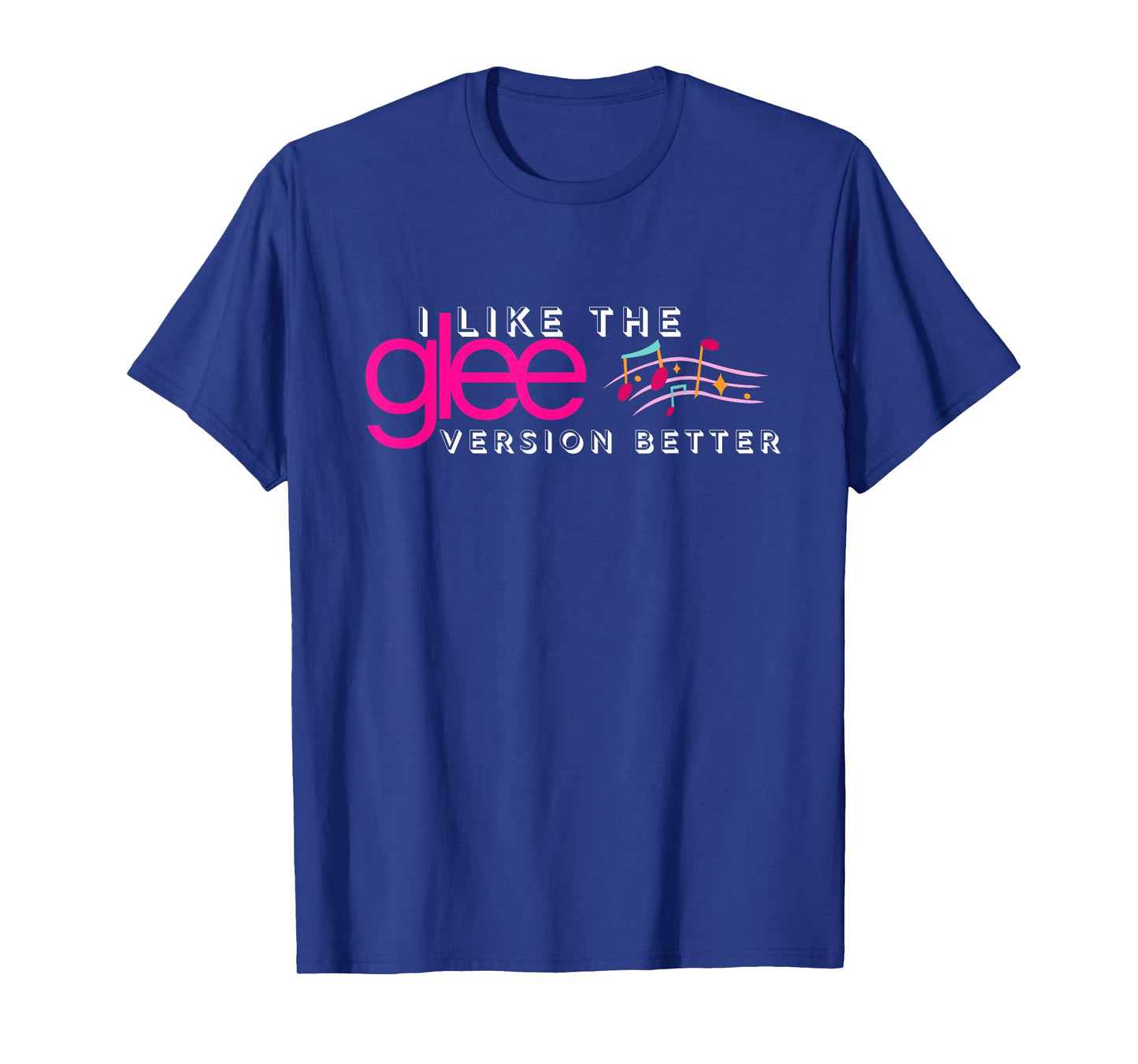 I Like The Glee Version Better Funny for Women and Girls T-Shirt