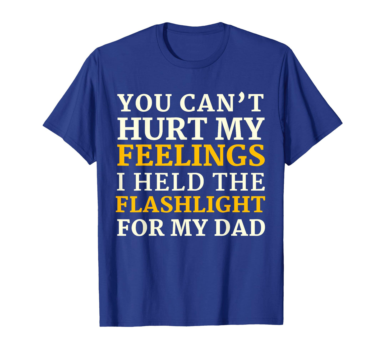 Funny Gen-X You Can't Hurt My Feelings I Held The Flashlight T-Shirt