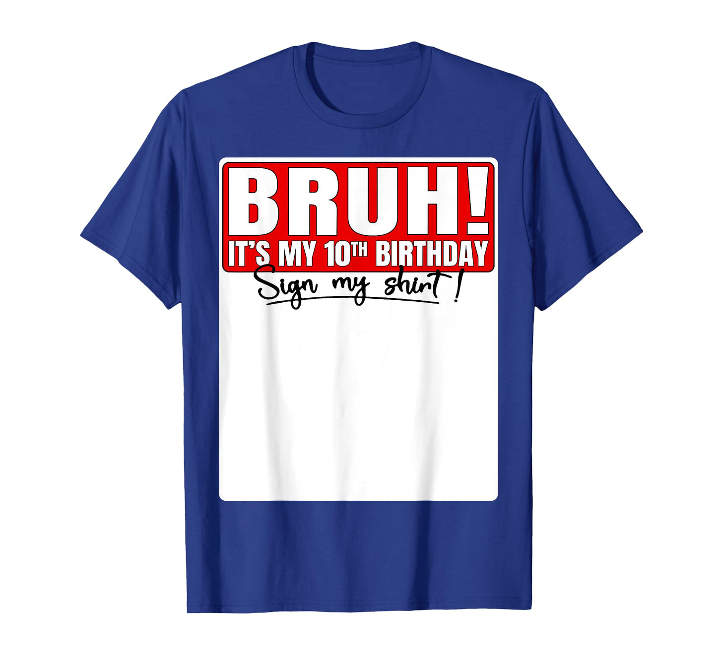Funny Bruh It's My 10th Birthday 10 Years Old Sign My Shirt T-Shirt