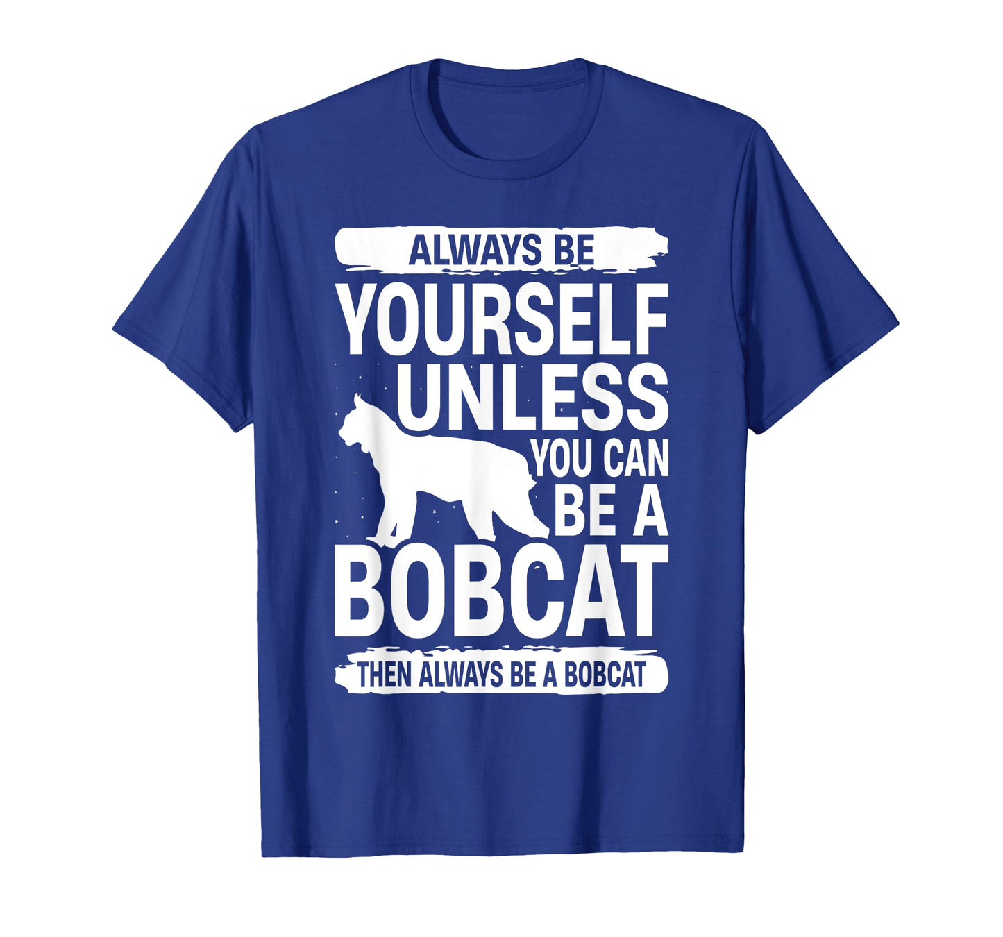 Always Be Yourself Bobcat For Men Women Feline Kitty T-Shirt