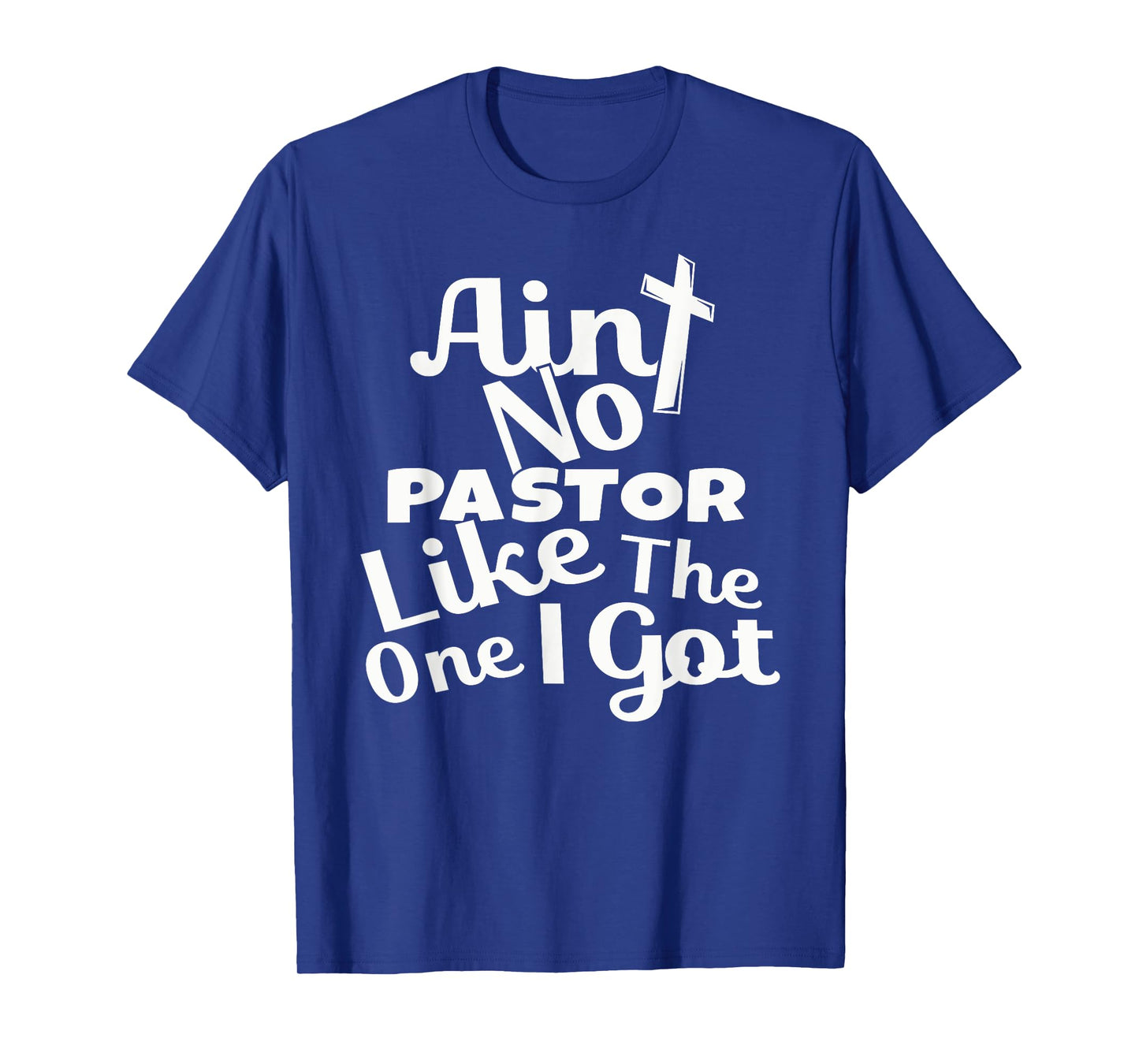 Christian Catholic church Ain't No Pastor Like The-One I Got T-Shirt