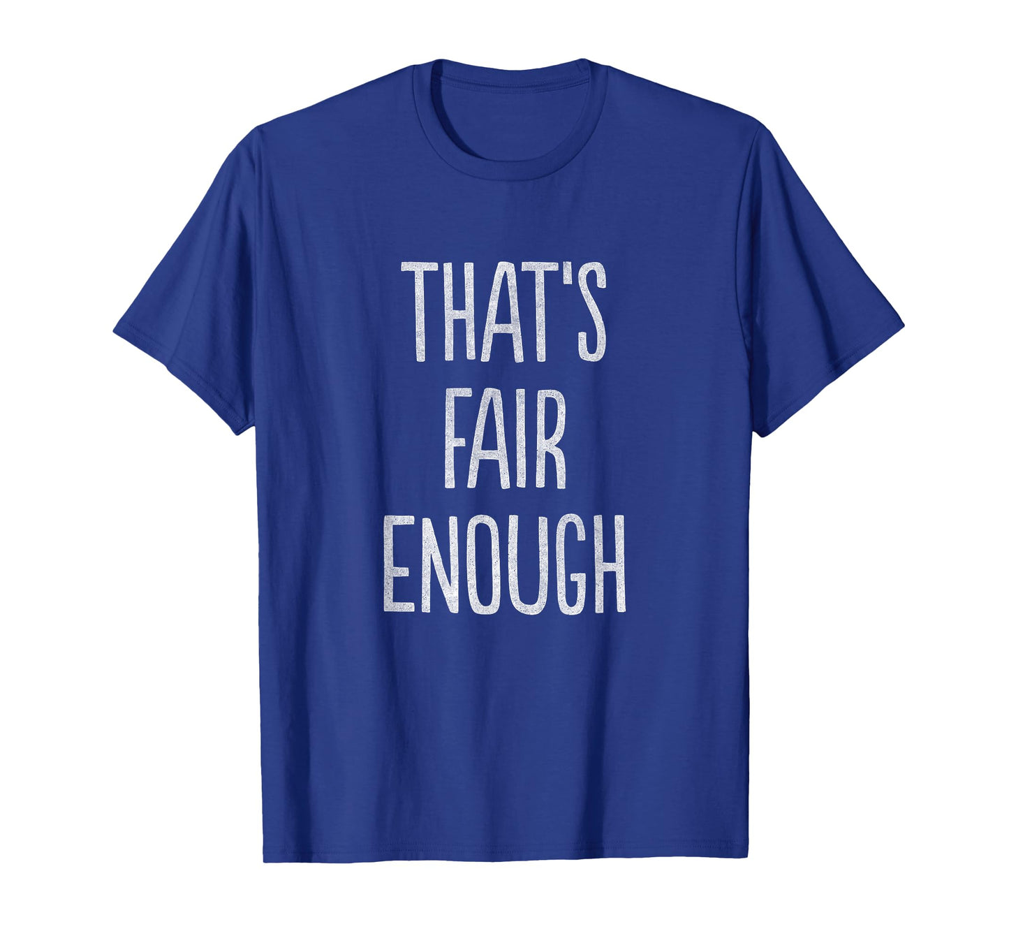 That's Fair Enough T-Shirt T-Shirt