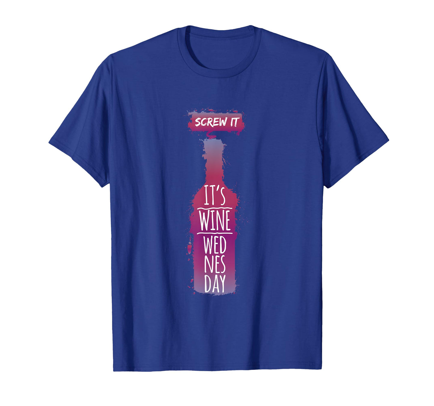 Screw It It Is Wine Wednesday Funny Drinkers Gift T-Shirt