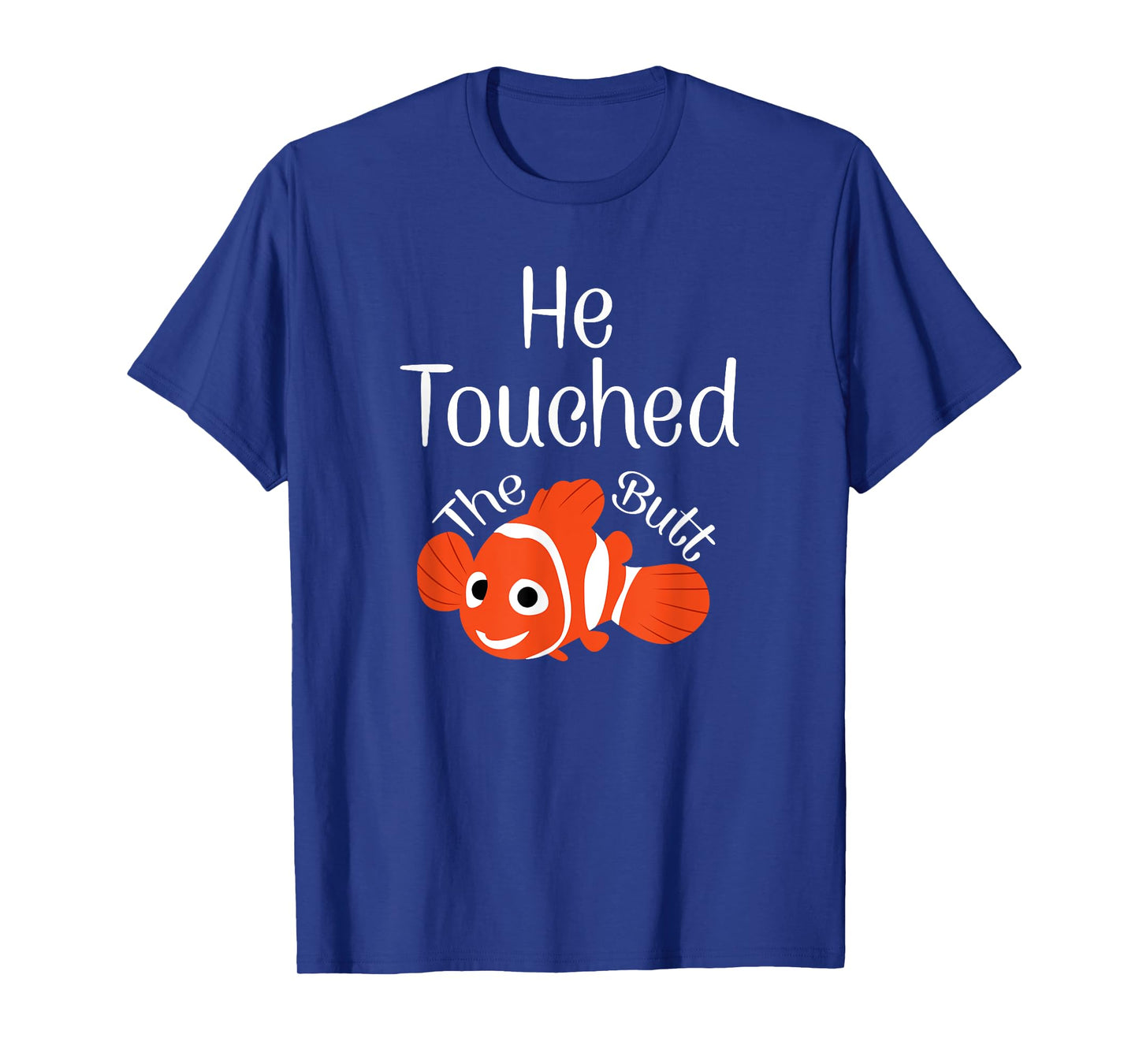 He Touched The Butt T-Shirt