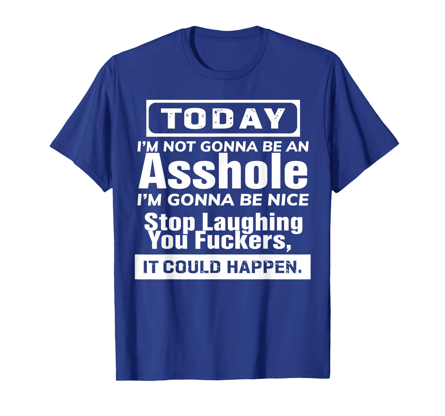 Today I'm Not Gonna Be An Asshole I'm Gonna Be Nice T-Shirt