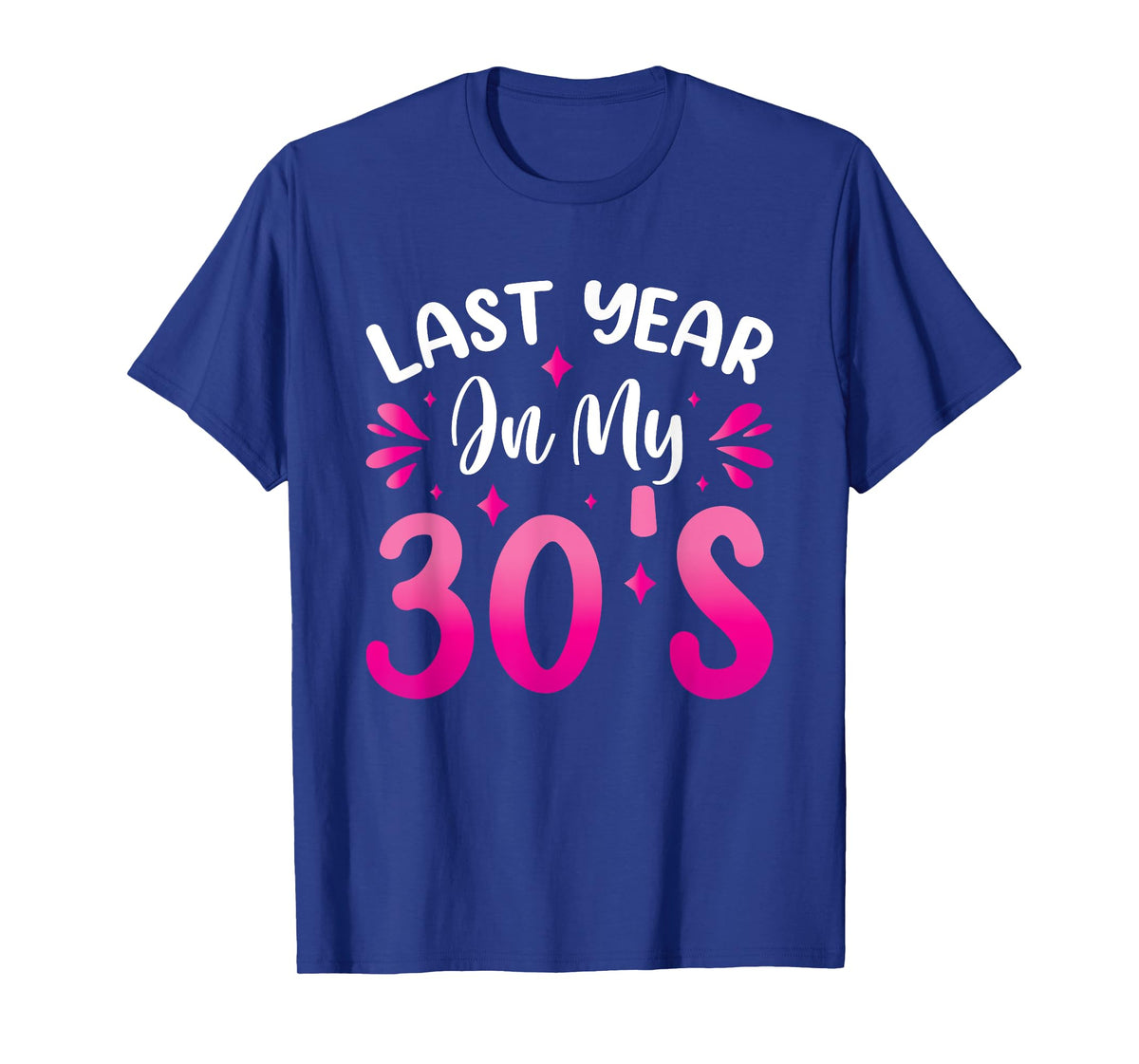 Last Year In My 30s Birthday T-Shirt