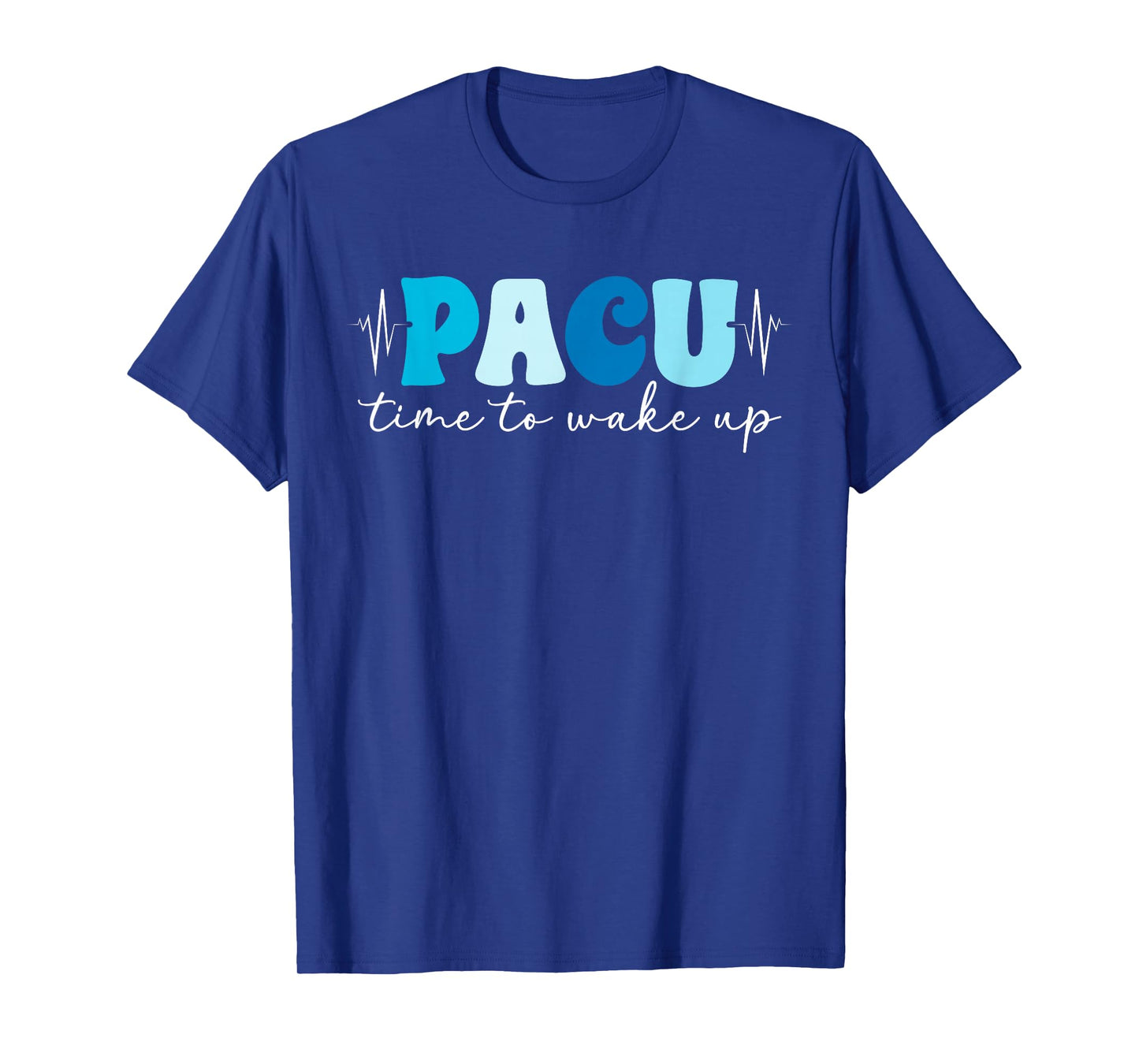 Pacu Time to Wake Up Pacu Nurse Post Anesthesia Care Unit T-Shirt