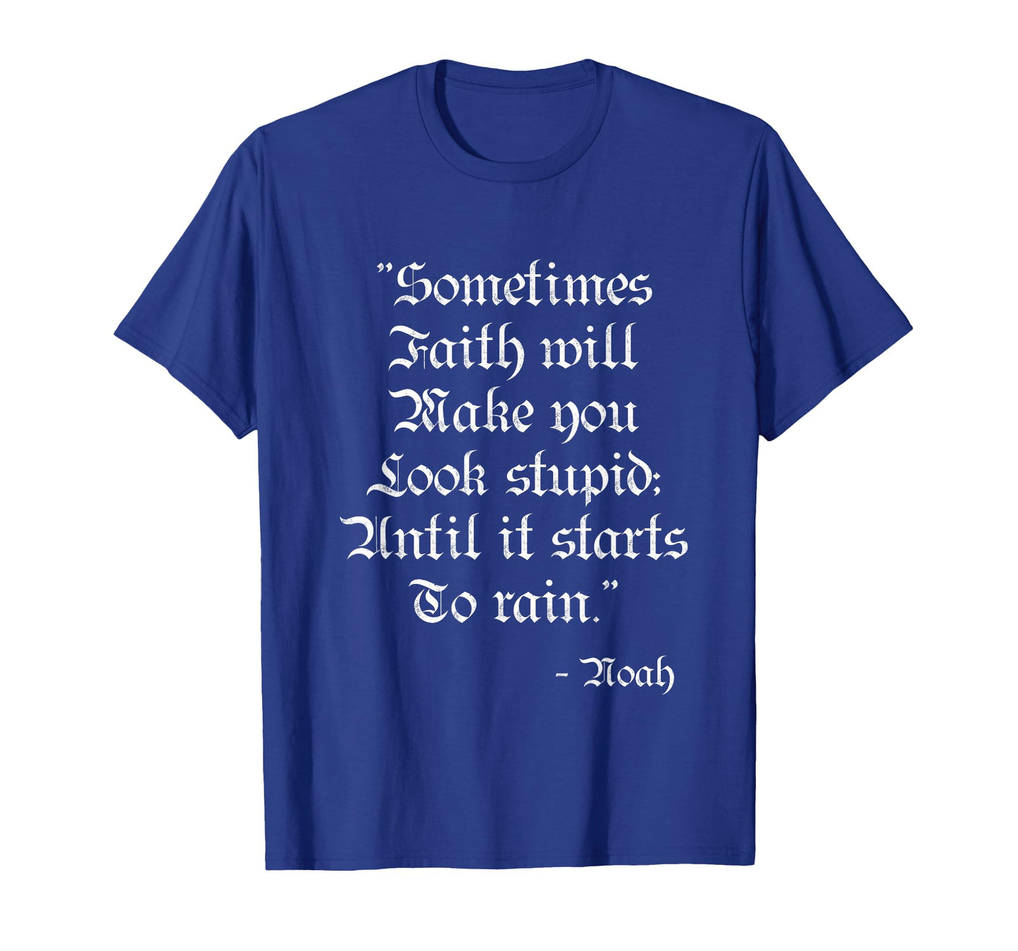 Sometimes Faith Make you Look Stupid Noah Funny Scripture T T-Shirt