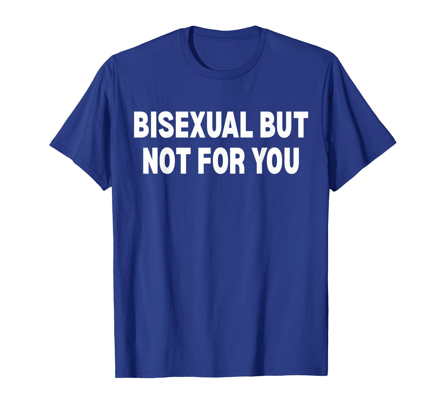 Bisexual But Not for You T-Shirt