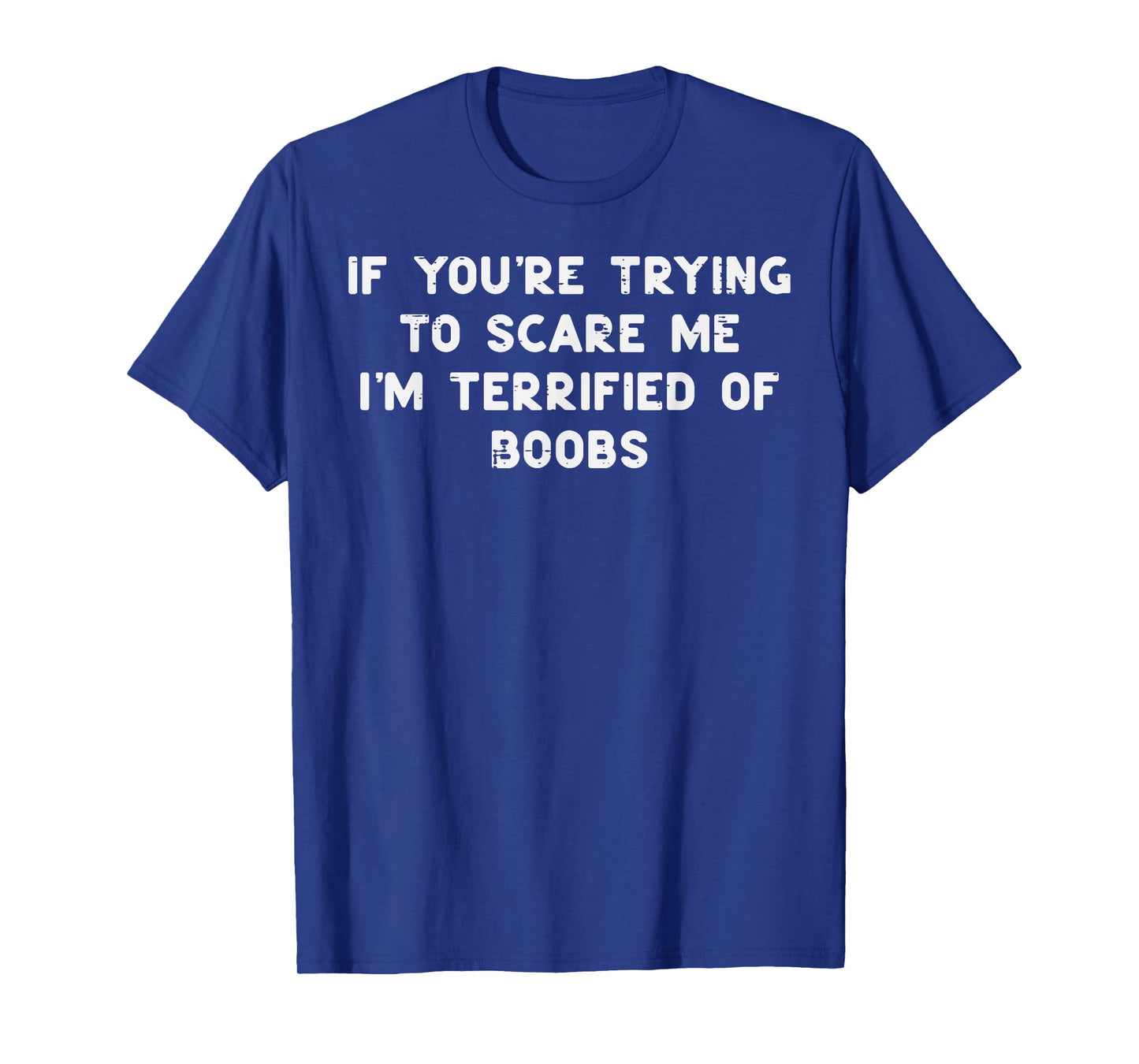 If You're Trying to Scare Me Funny Adult Halloween Gag Men T-Shirt