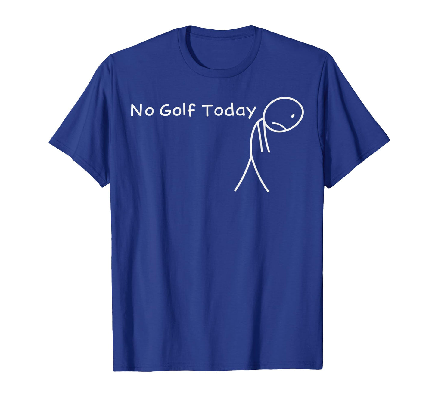 No Golf Today Funny Sad Stickman Golfer Golfers Men Women T-Shirt