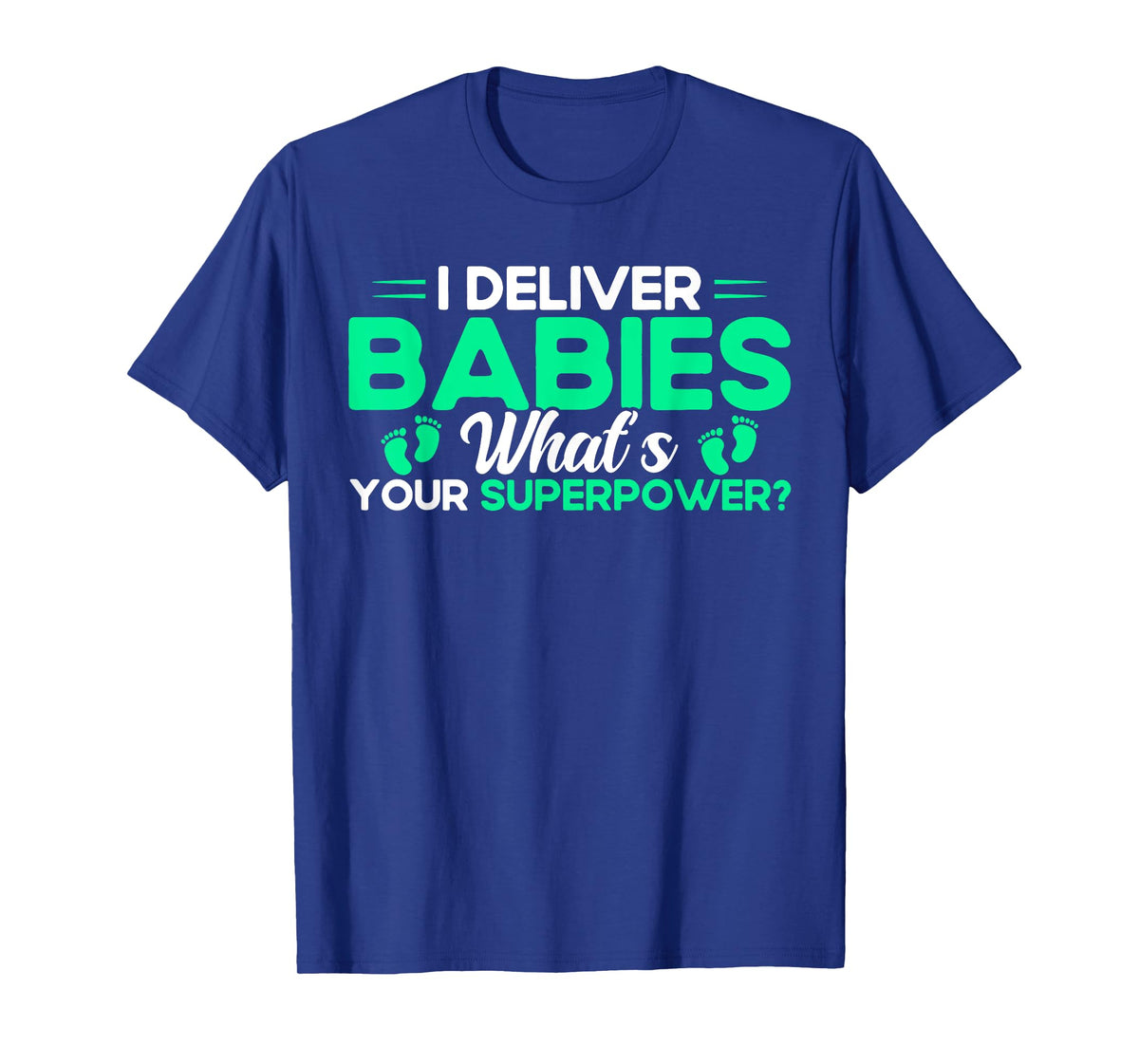 Nurse Midwife Birth Worker I Deliver Babies T-Shirt