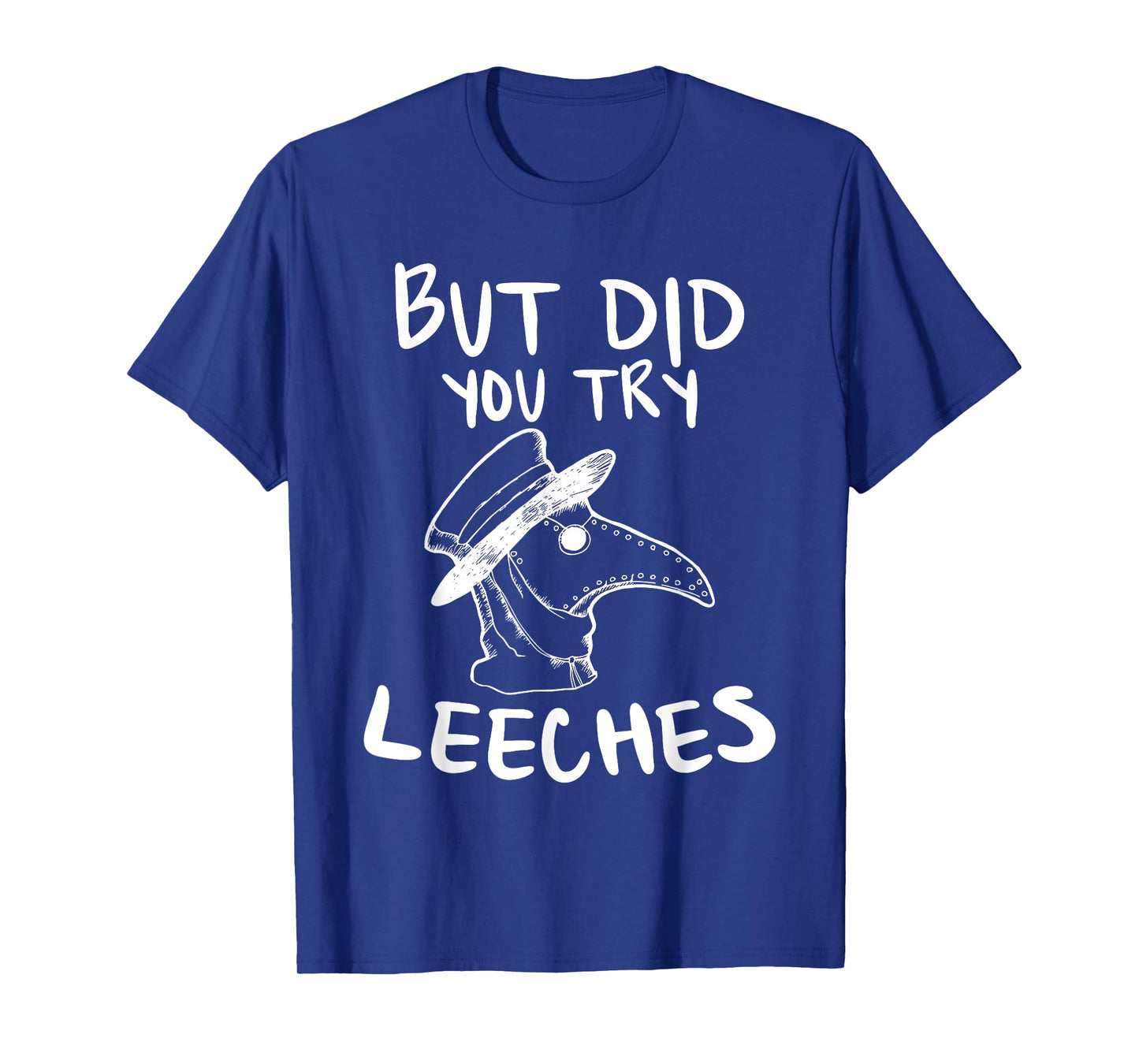 But Did You Try Leeches Plague Doctor Middle Age Medicines T-Shirt