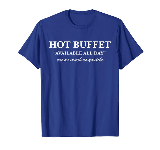 Hot Buffet Available All Day Eat As Much As You Like T-Shirt