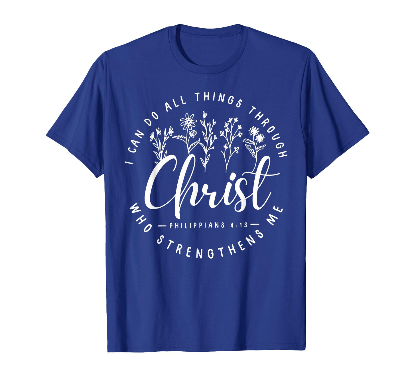 Christ I Can Do All Things Through Who Strengthens Me T-Shirt
