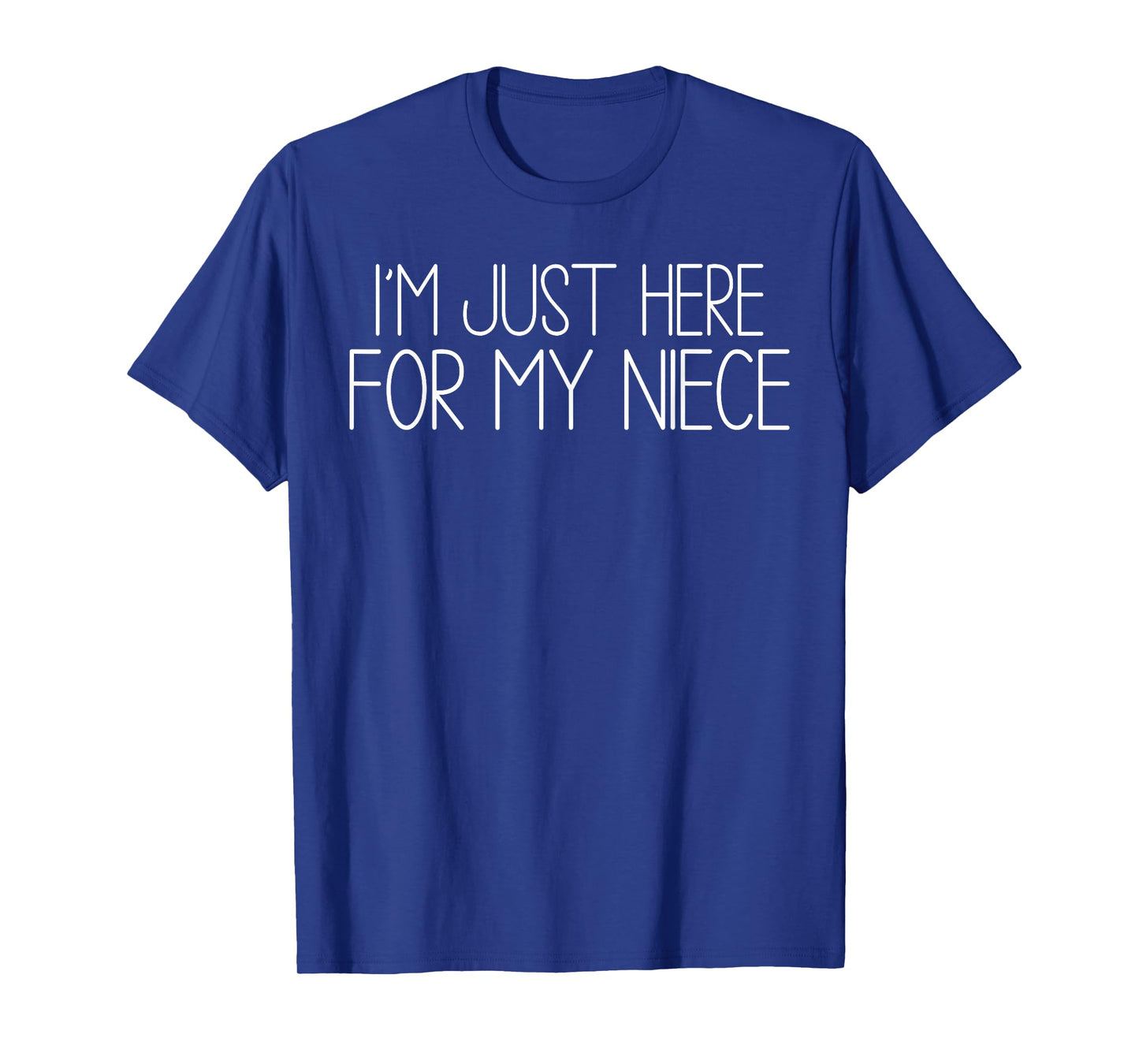 I'm Just Here For My Niece funny for aunt and Uncle T-Shirt