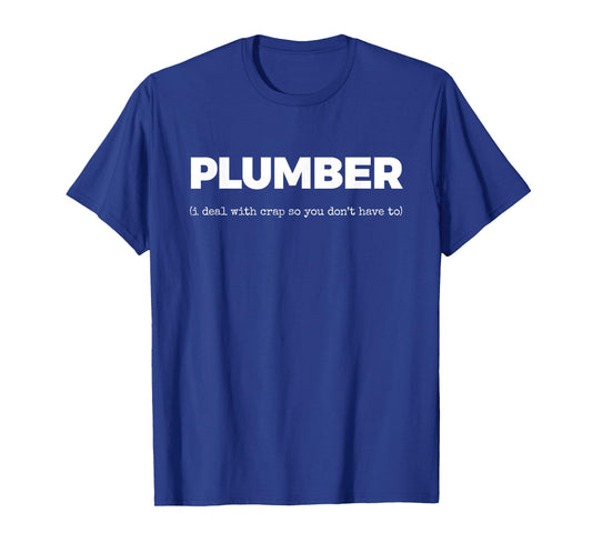 Plumber (i Deal with Crap so You Don't Have to) T-Shirt