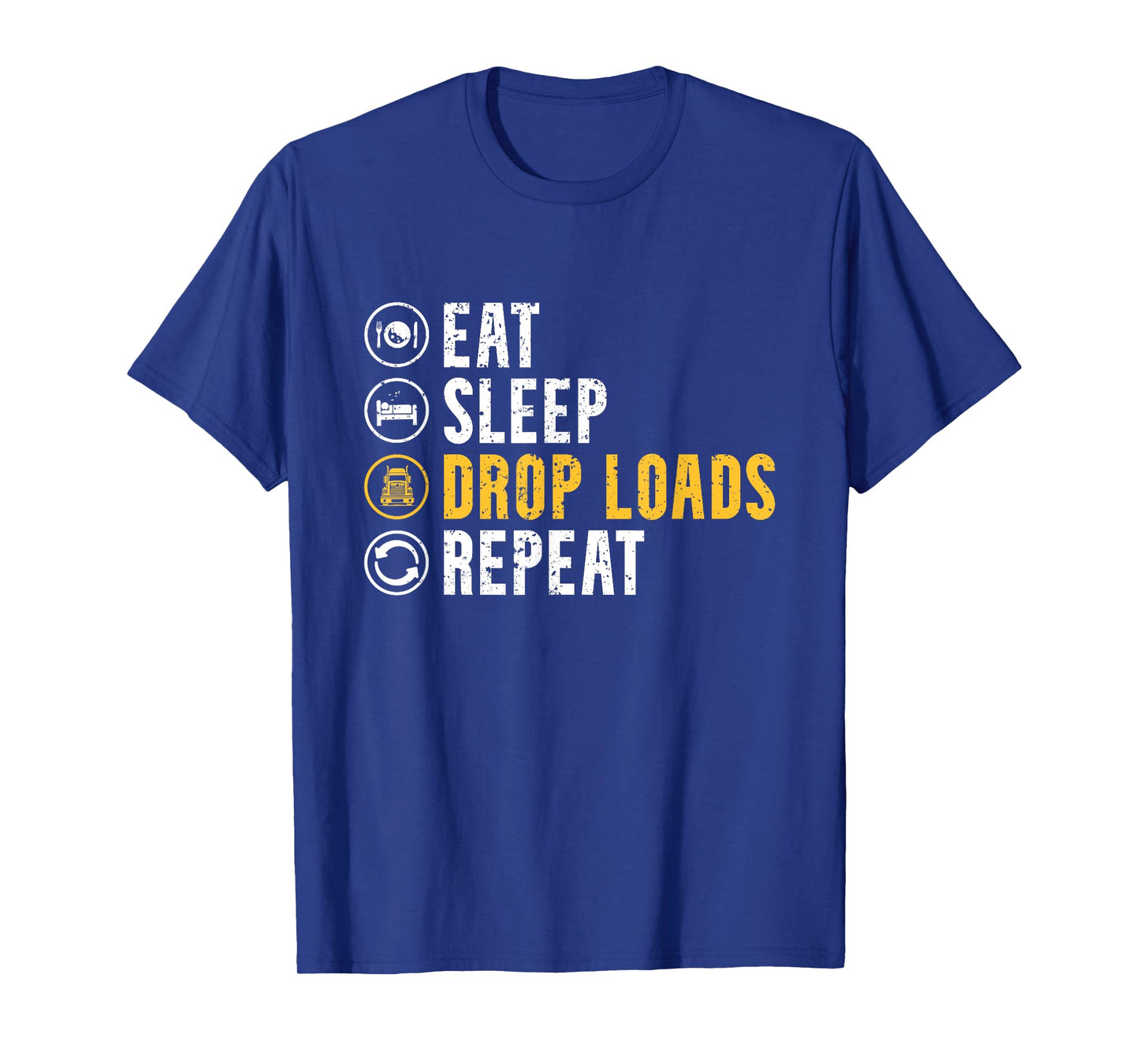 Eat Sleep Drop Loads Repeat Funny Truck Driver Trucker T-Shirt
