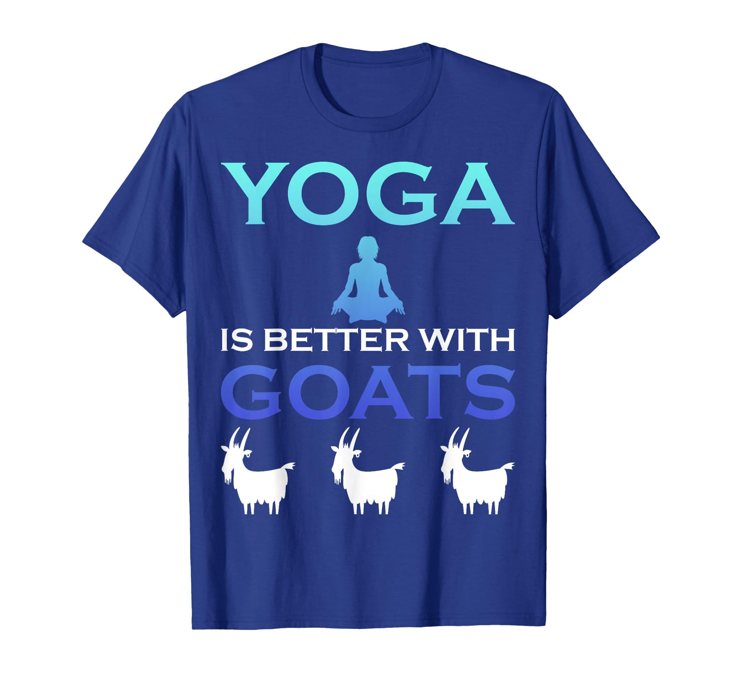 Yoga is better with Goats T-Shirt