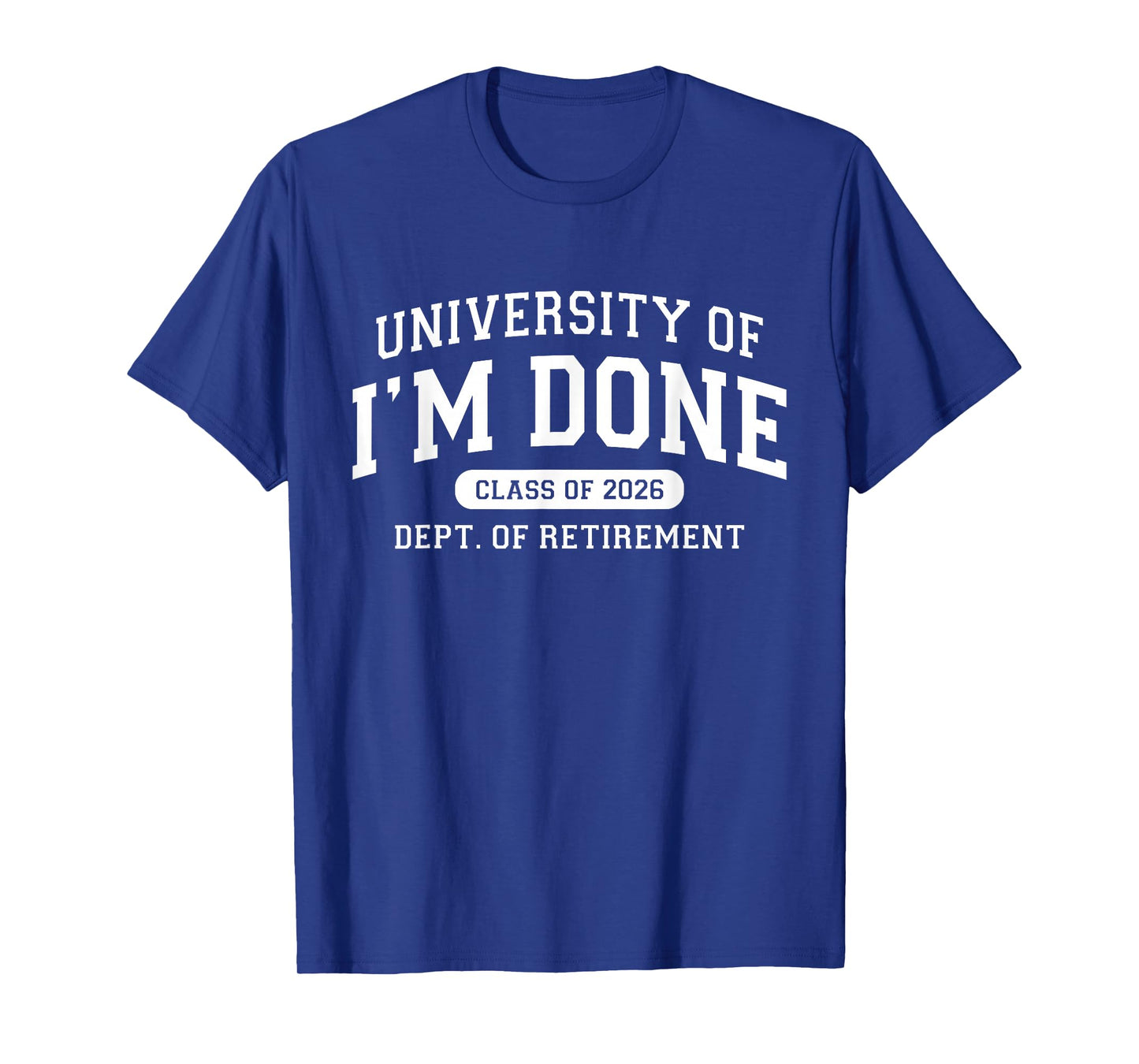 University of I'm Done Class 2026 Retired Teacher Retirement T-Shirt