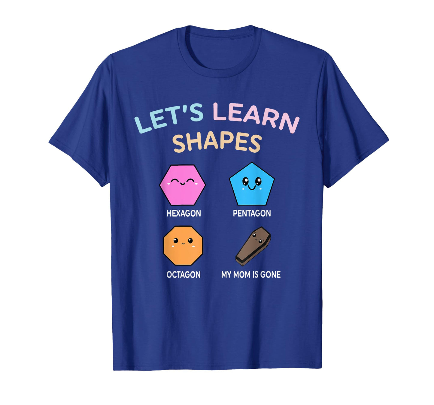 Let’s Learn Shape Hexagon Pentagon Octagon My-Mom Is Gone T-Shirt