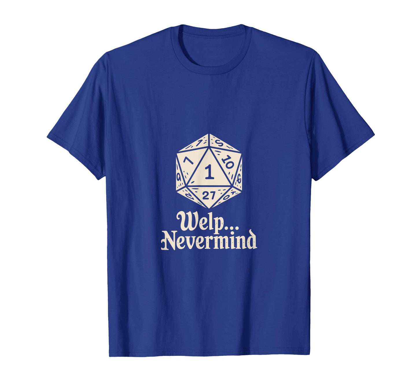 Welp Nevermind Dice Game Roll One Fail Funny T-Shirt