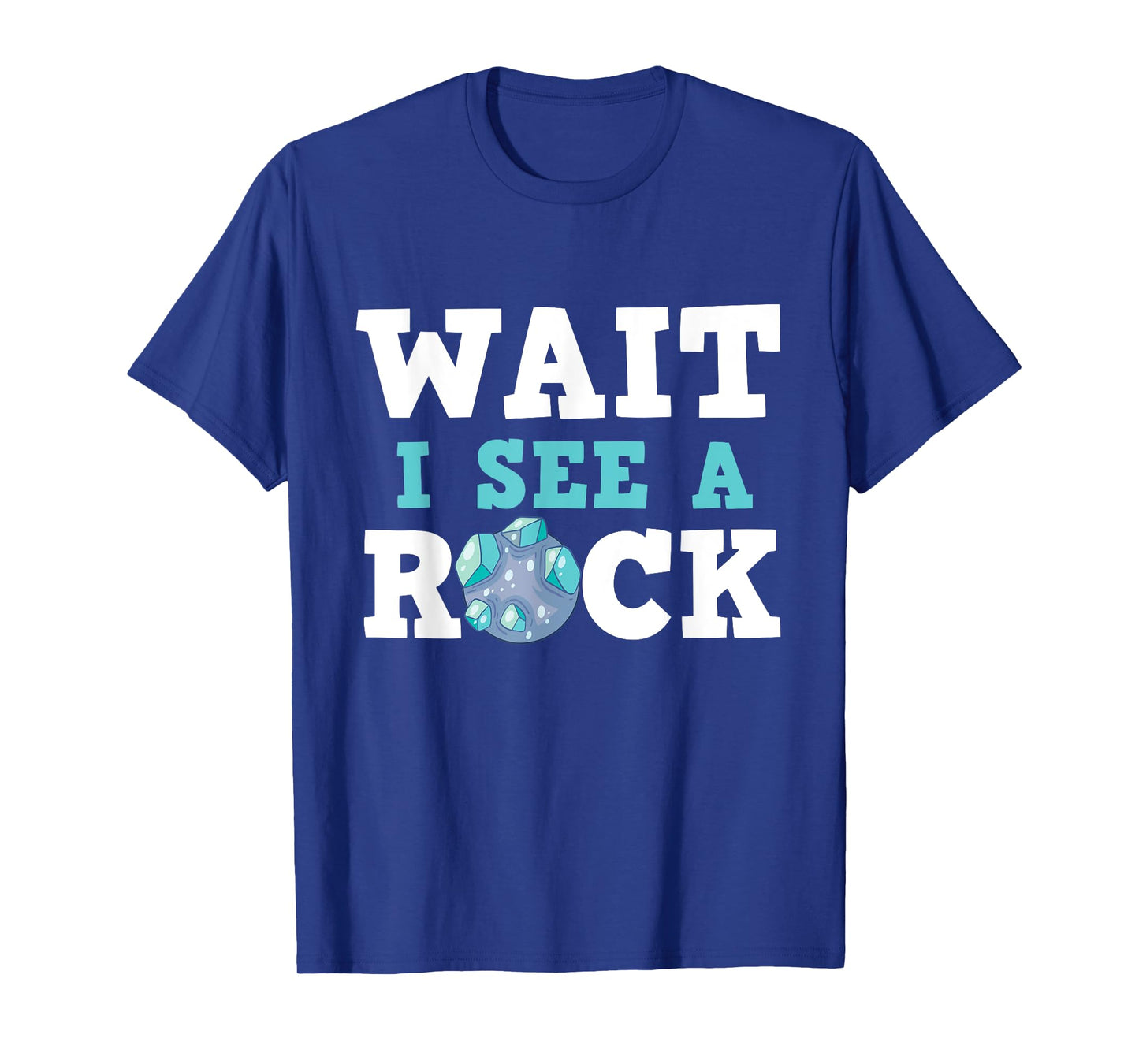 Wait I See A Rock - Rock Collector Geode Hunter Geology T-Shirt