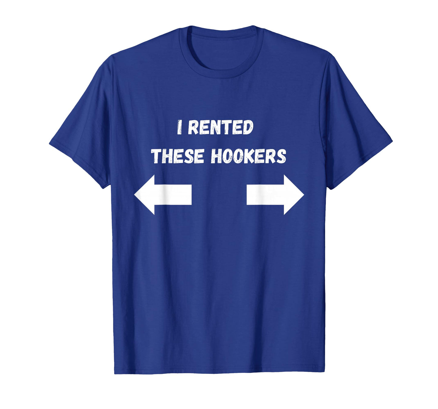 Offensive I Rented These Hookers Funny Adult Humor Saying T-Shirt
