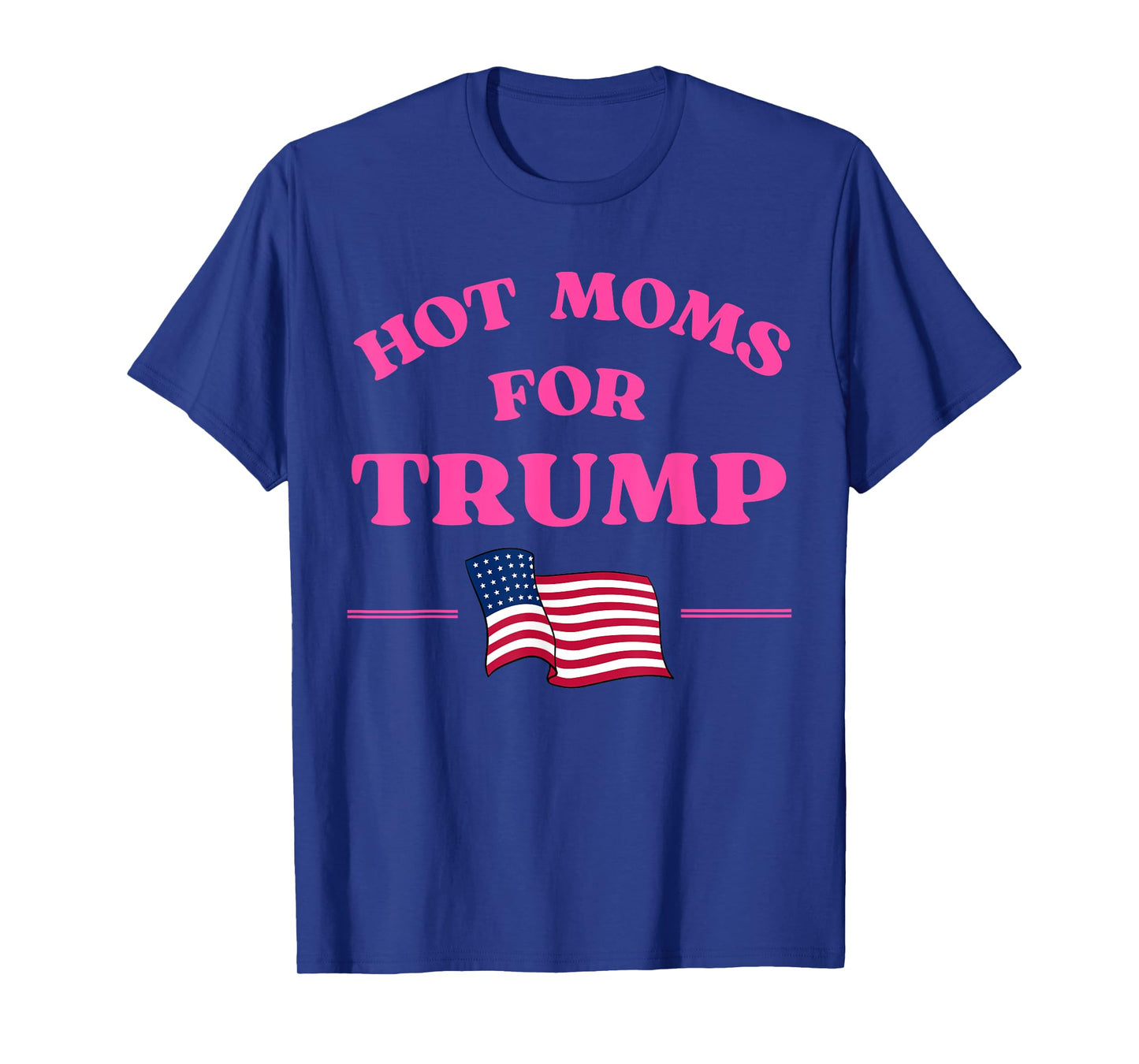 Hot Moms for Trump 2024 Republican USA Flag Pink Quote T-Shirt for Women Men