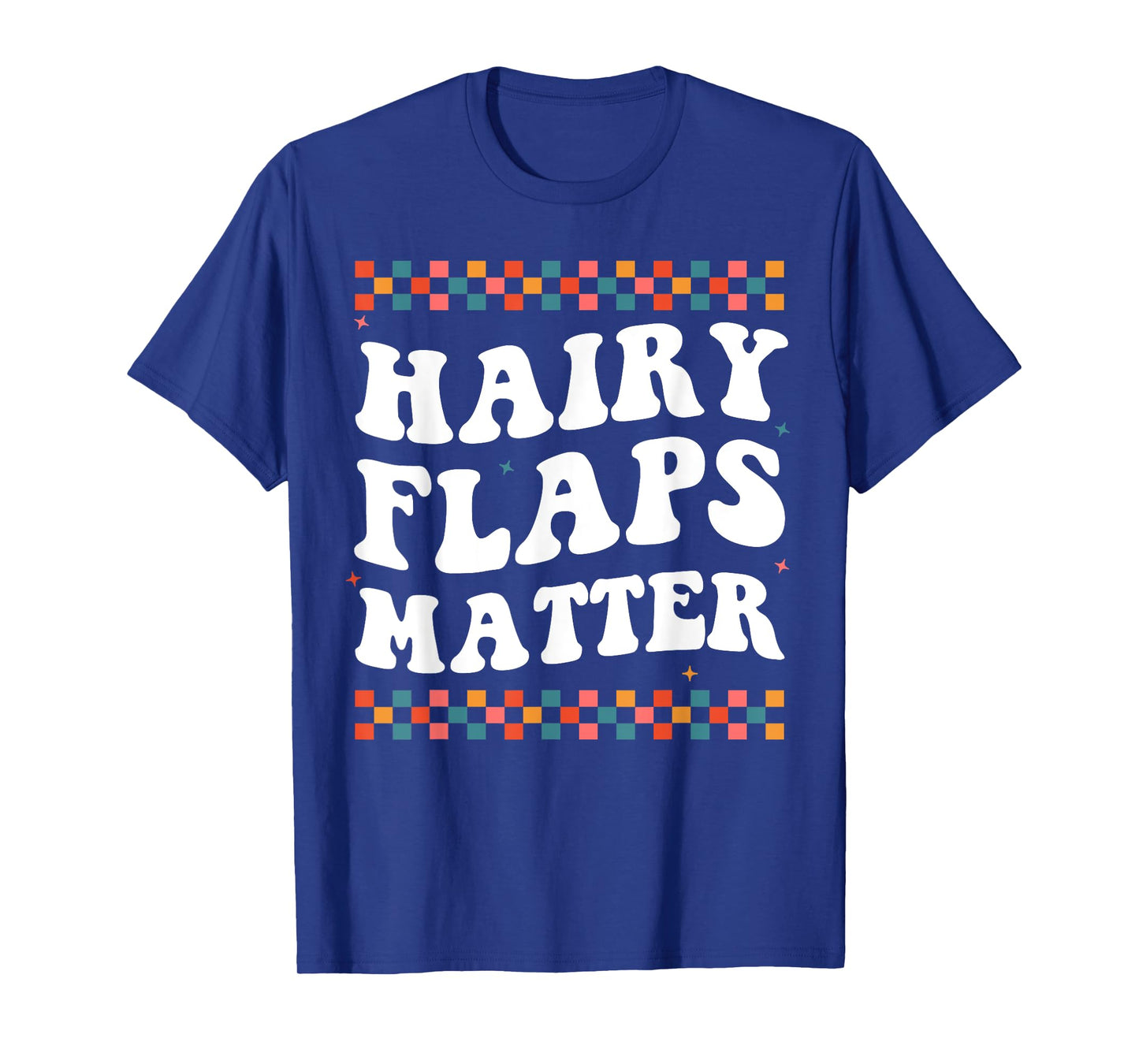 Funny Saying Inappropriate Rude Joke Hairy Flaps Matter T-Shirt