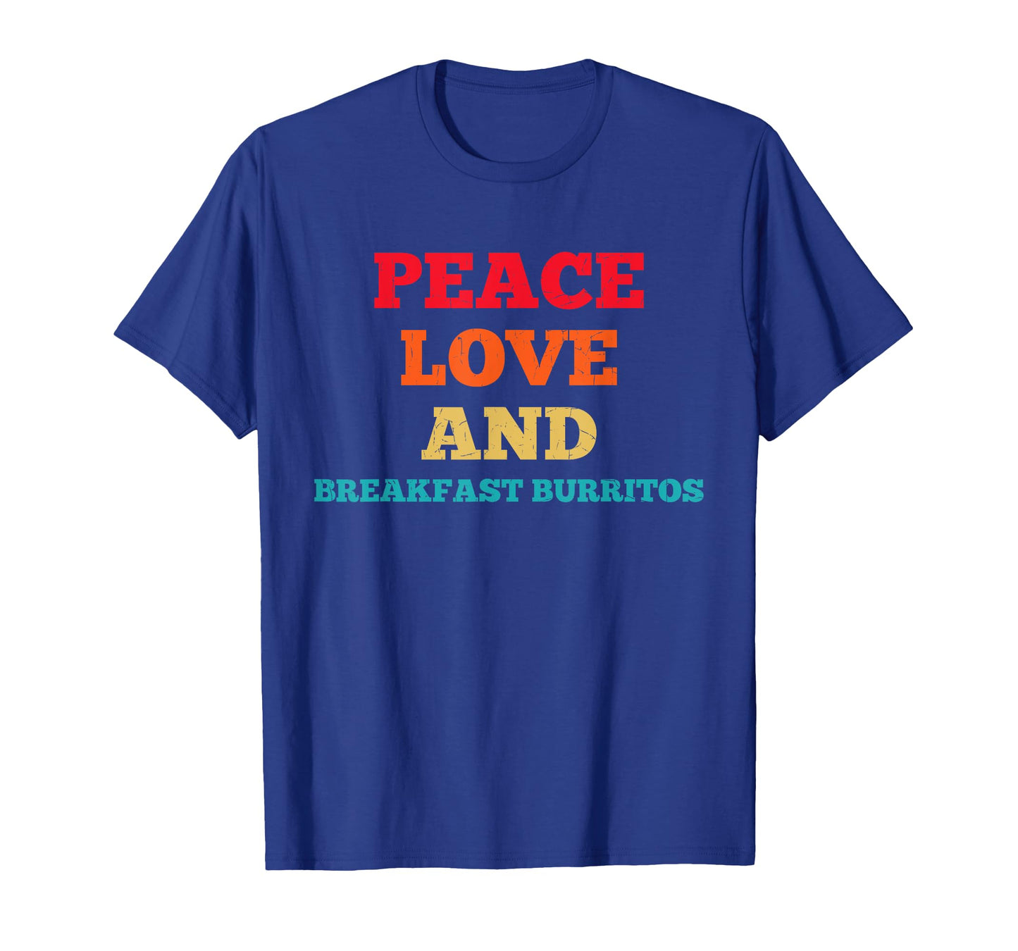 Peace Love And Breakfast Burritos Funny Fast Food Lovers T-Shirt