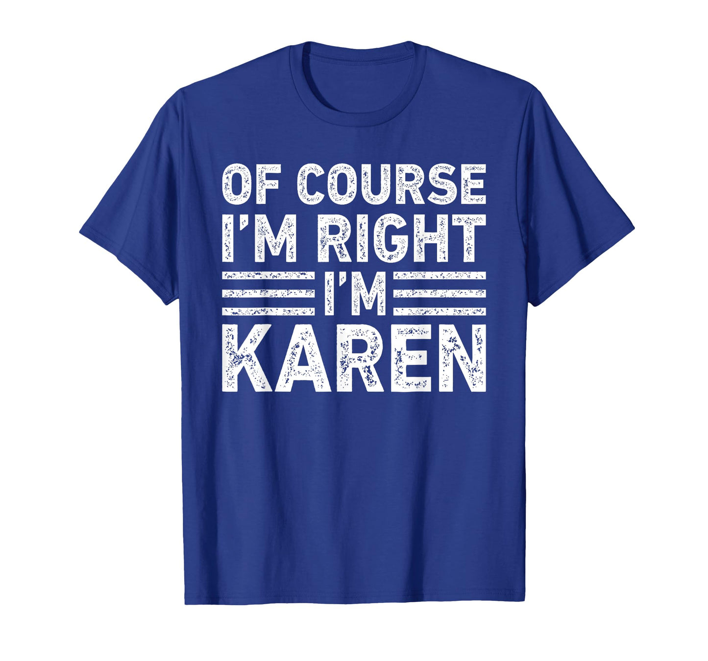 OF COURSE I'M RIGHT I'M Karen Shirt Funny Gifts Christmas T-Shirt