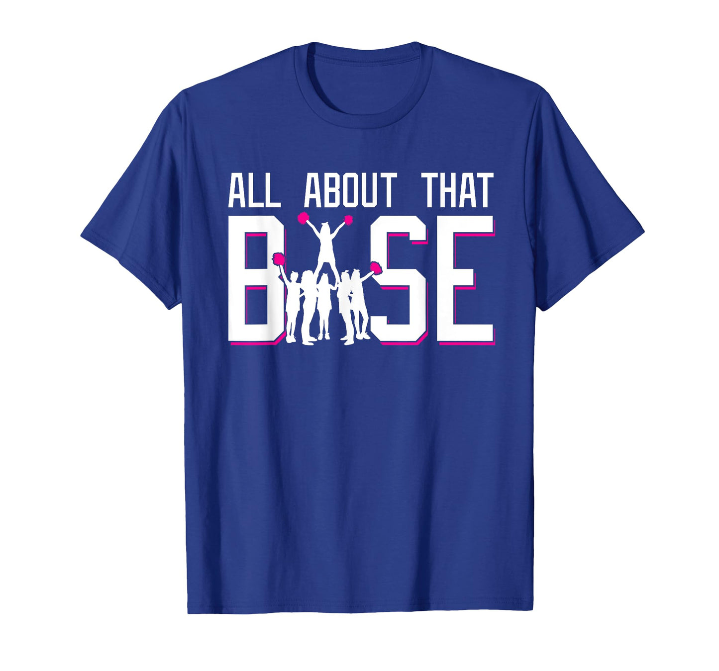 All About That Base Funny Cheerleading Cheer Squad Girl Gift T-Shirt
