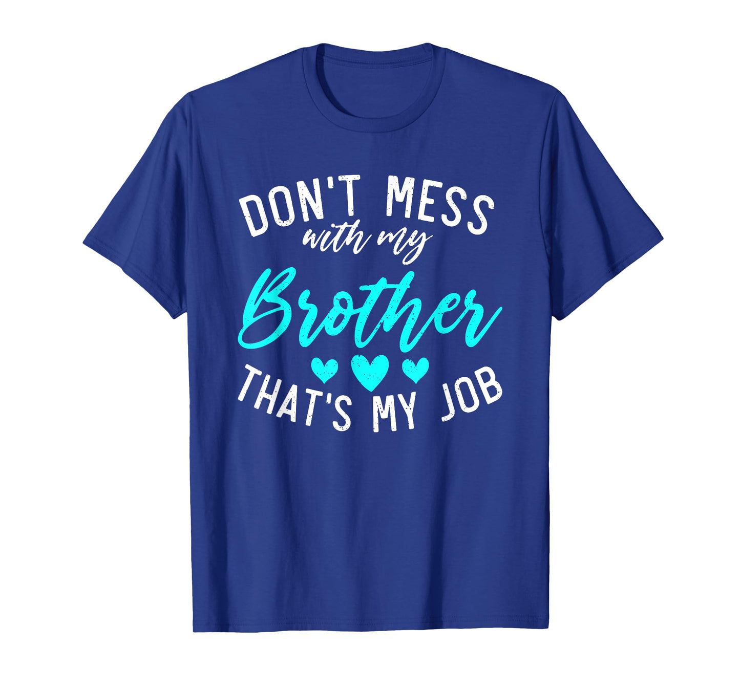 Dont mess with my Brother thats my Job funny Little Sister T-Shirt