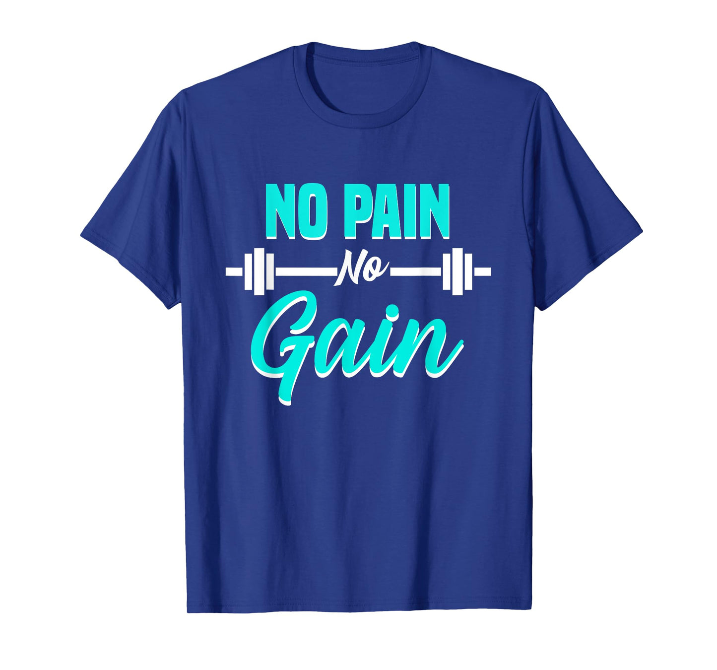 No Pain No Gain Fitness Motivation Training Workout T-Shirt