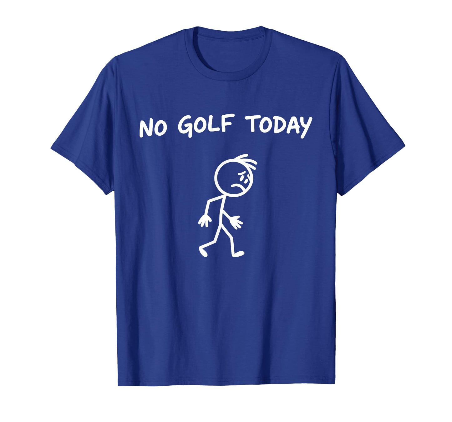 No Golf Today Funny Sad Graphic Stickman Golfer Men Women T-Shirt
