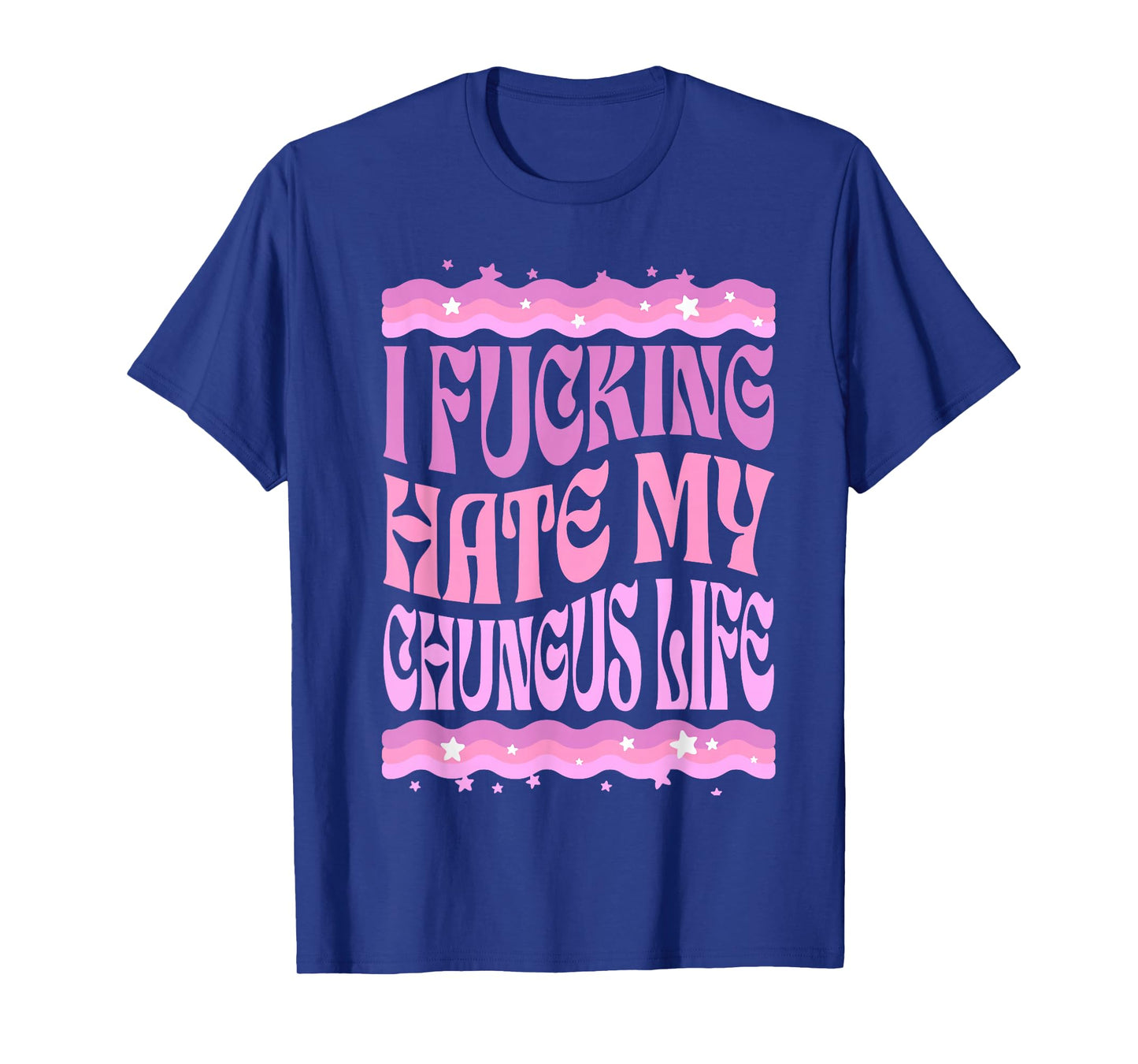 I Fucking Hate My Chungus Life Pink Funny Humor T-Shirt