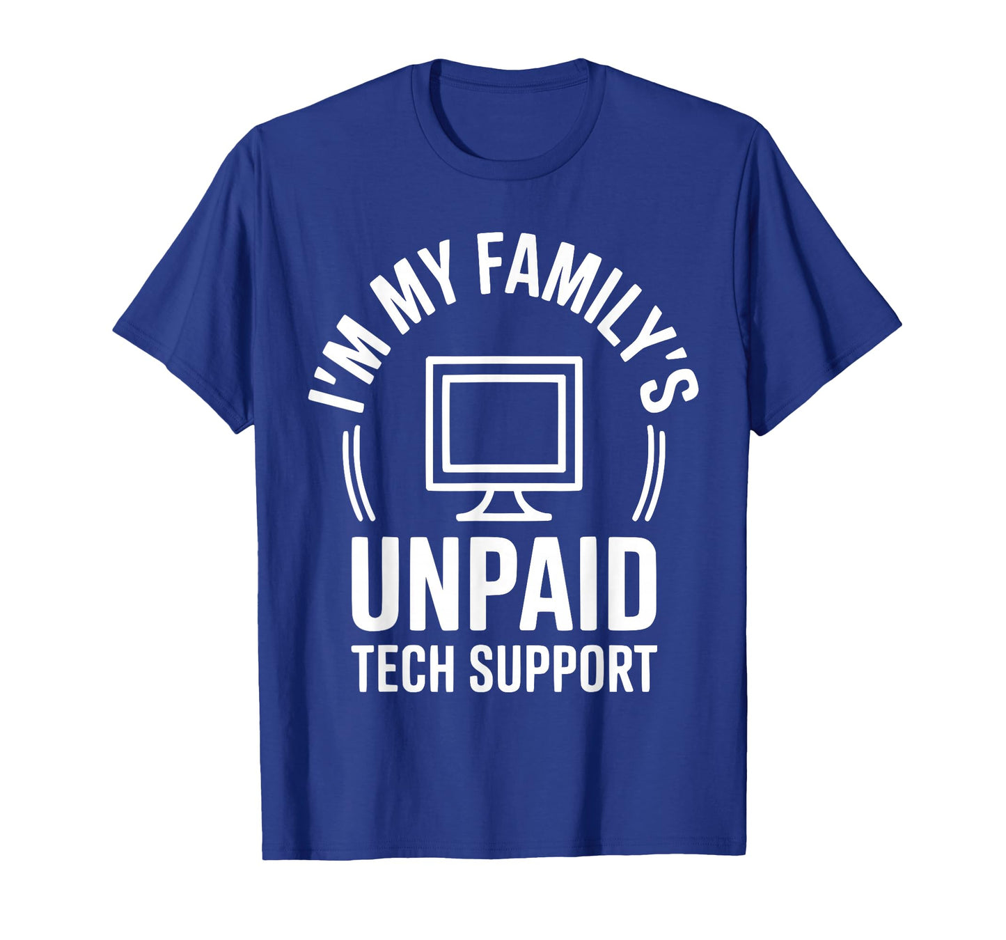 I'm My Family's Unpaid Tech Support Funny Technical Support T-Shirt
