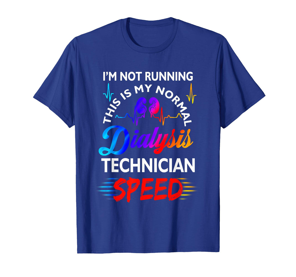 I'M Not Running This Is My Normal DIalysis Technician Speed T-Shirt
