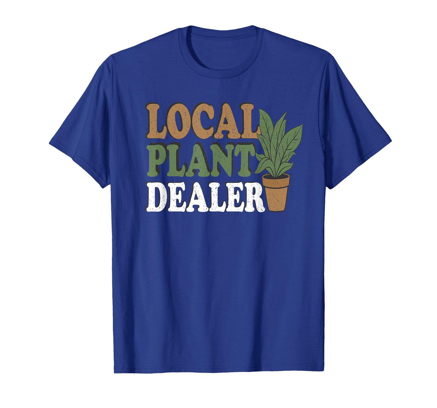Support Your Local Plant Dealer Funny Gardening & Plant T-Shirt