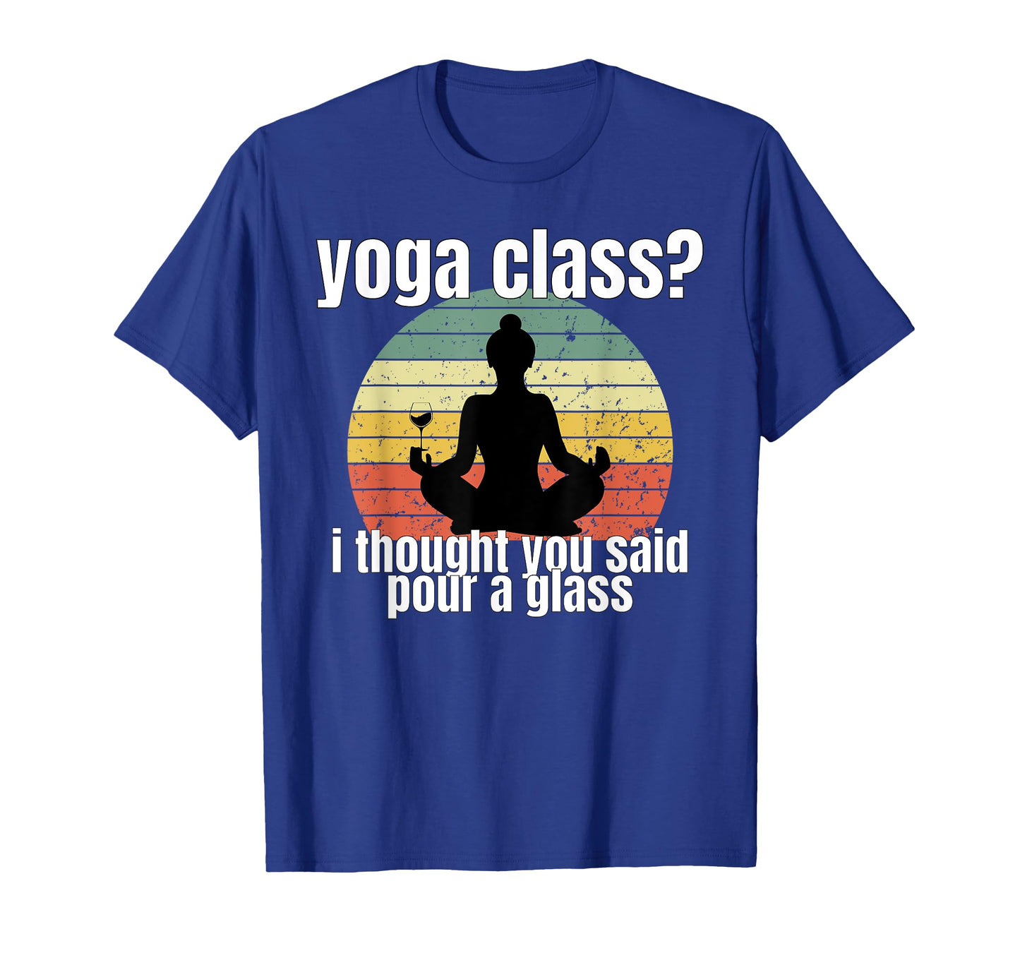 Yoga Class I Thought You Said Pour A Glass Merch T-Shirt