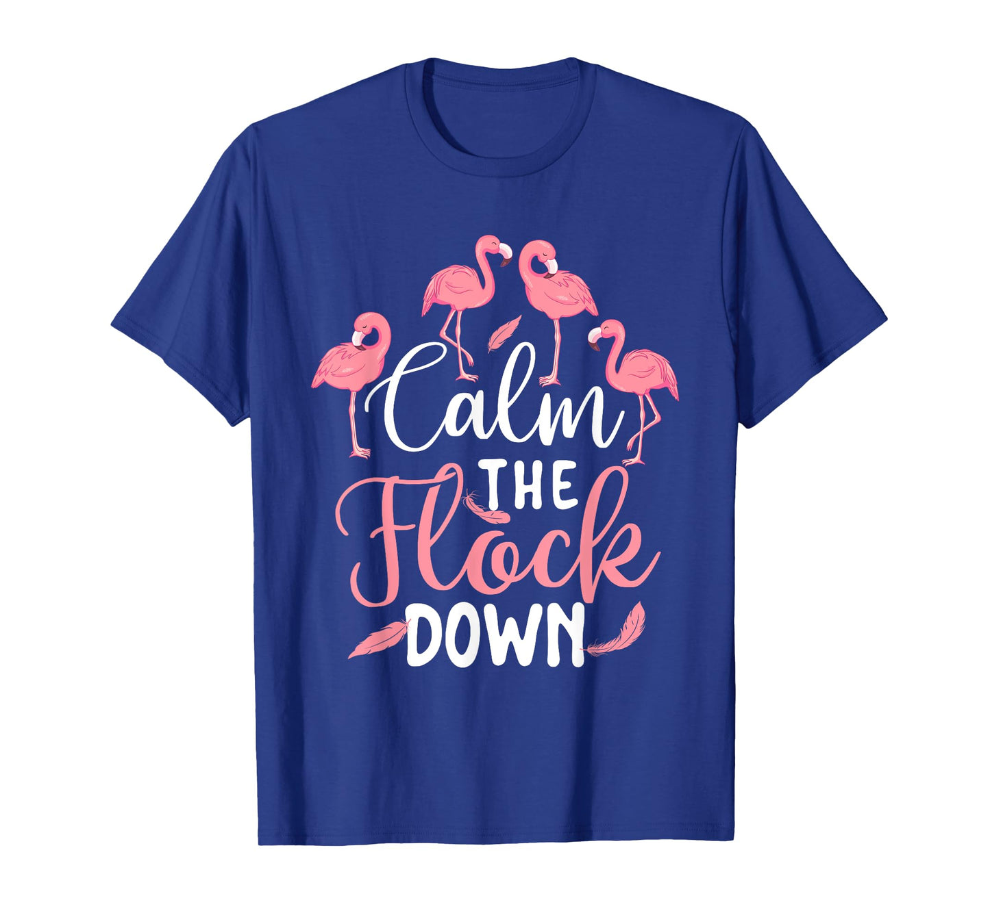 Calm The Flock Down - Flamingo Lover Zoo Animal T-Shirt