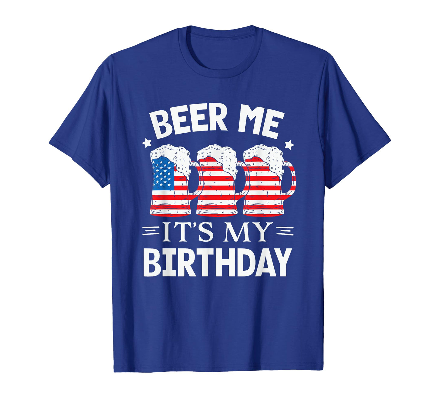 Beer Me It's My Birthday Funny Beer Lover Men USA Flag Beers T-Shirt