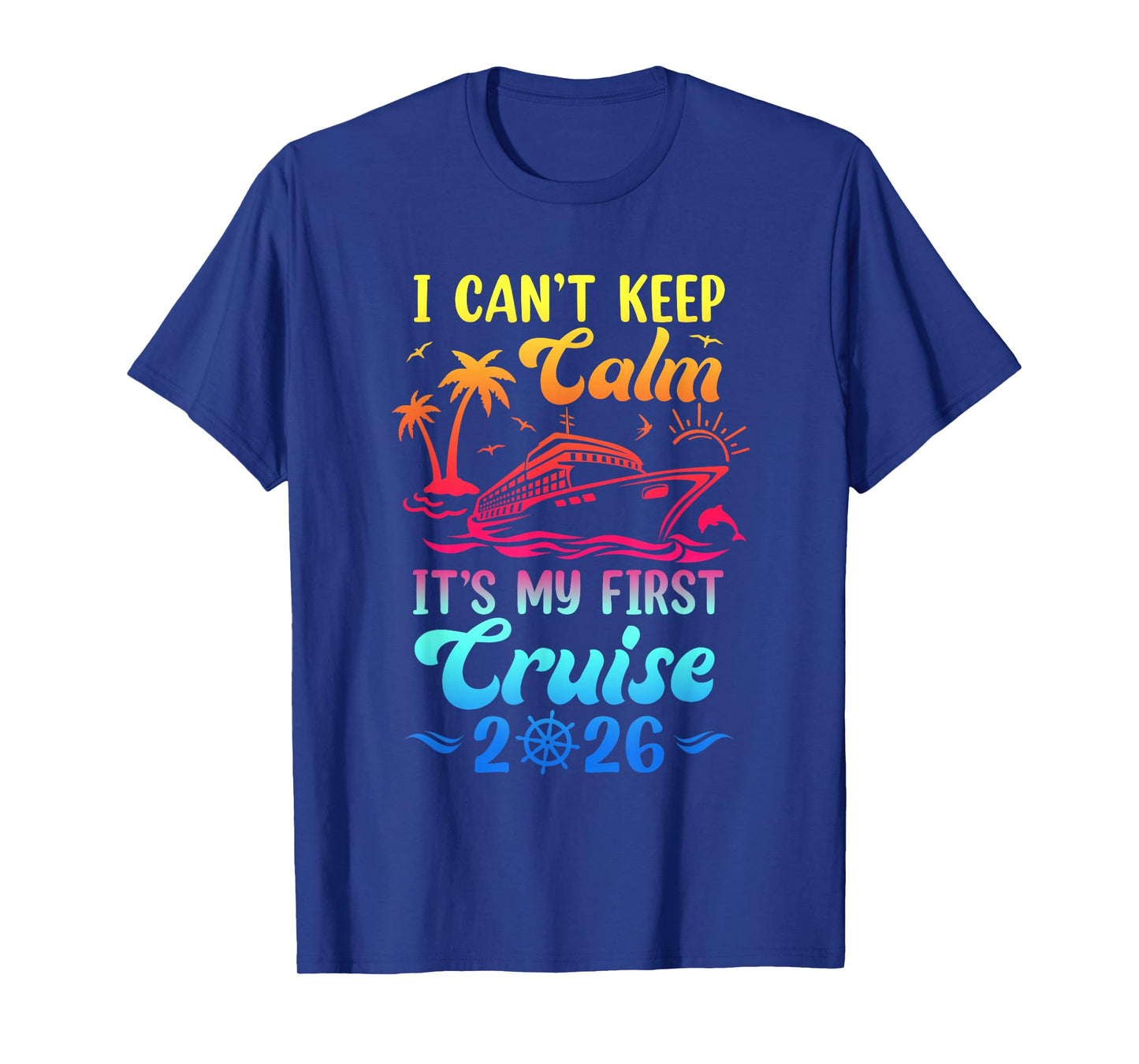 I Can't Keep Calm It's My First Cruise Cruising 2026 T-Shirt
